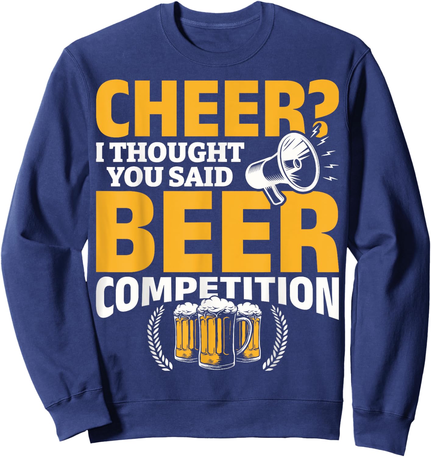 I Thought She Said Beer Competition Cheer Competition Beer Sweatshirt - Sweatshirt | Navy