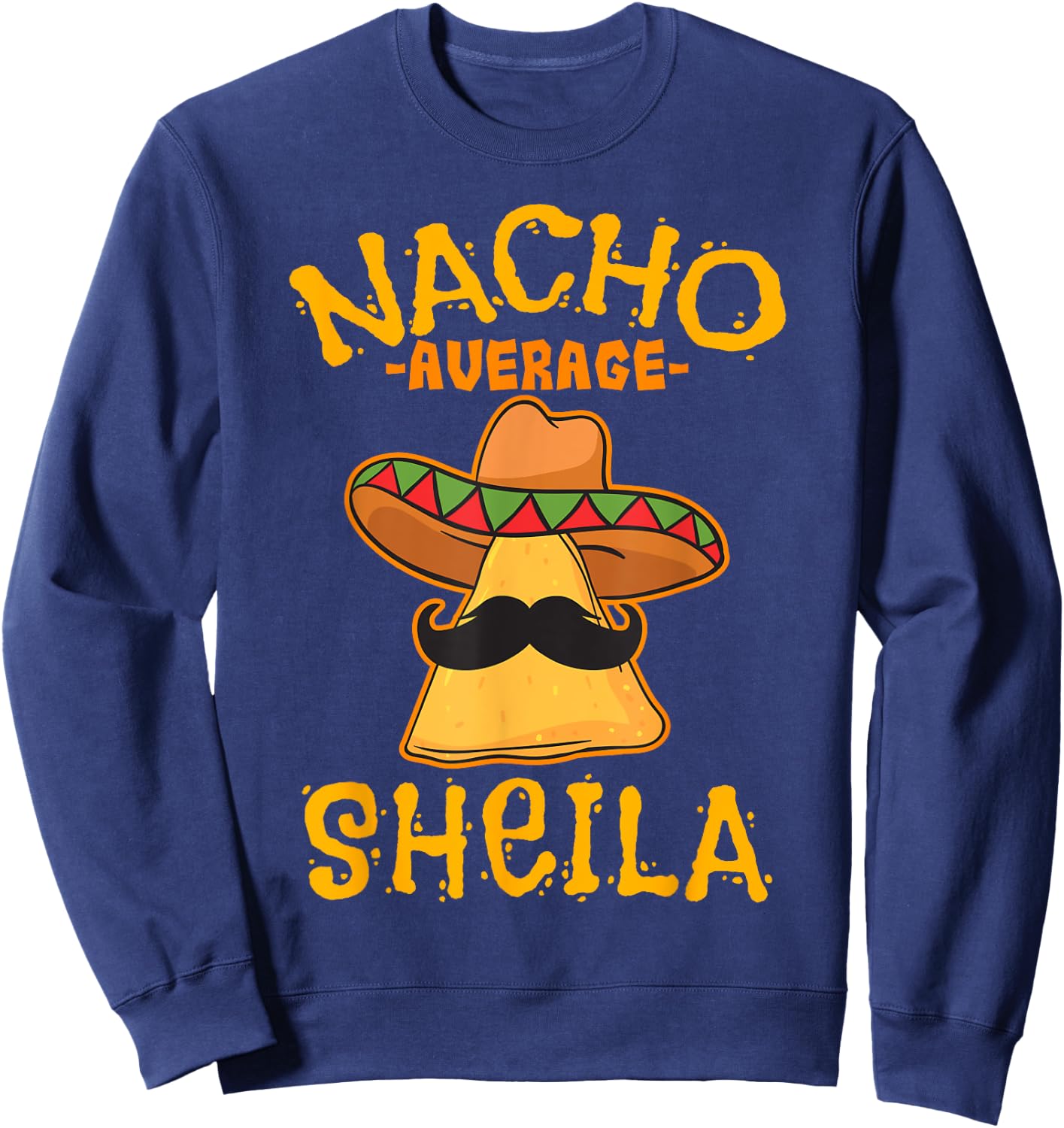 Nacho Average Sheila Personalized Name Funny Taco Sweatshirt - Sweatshirt | Navy