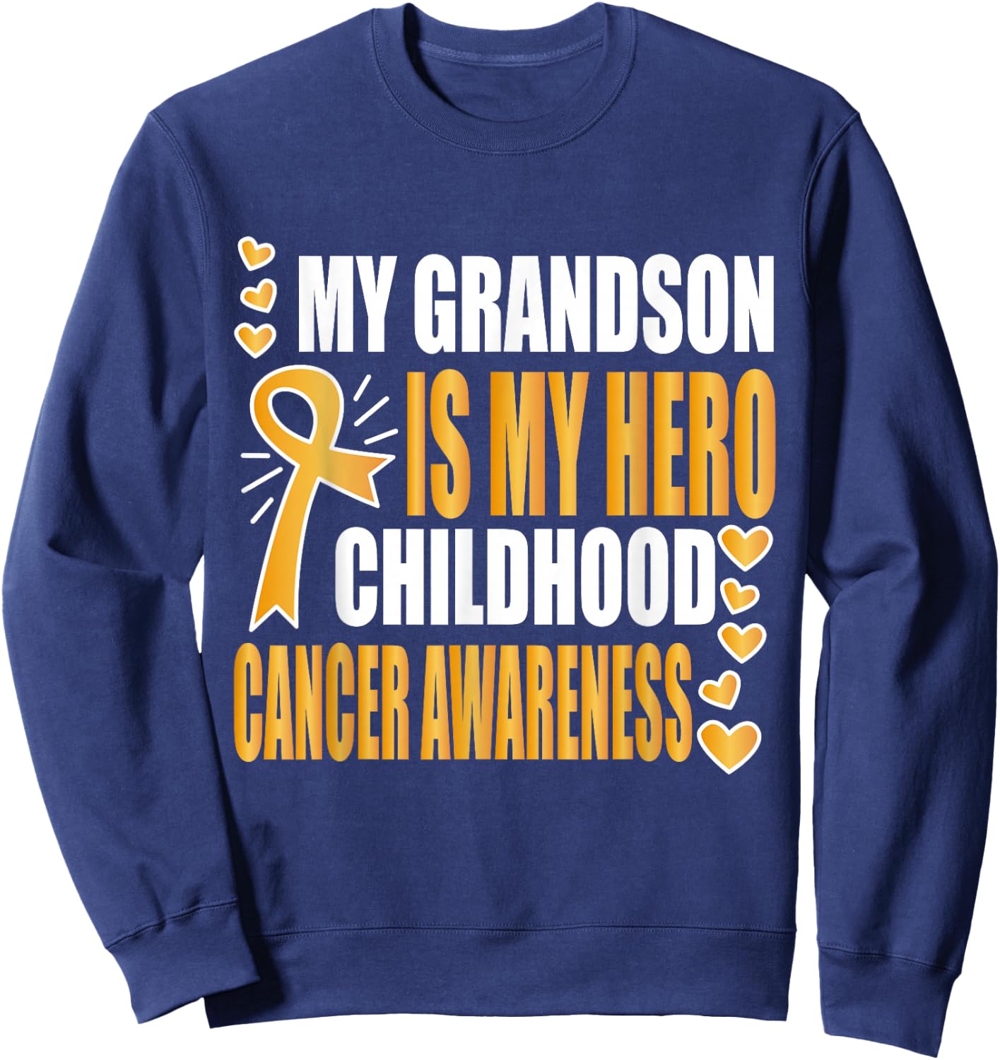 My Grandson is my hero, childhood cancer awareness shirts Sweatshirt - Sweatshirt | Navy