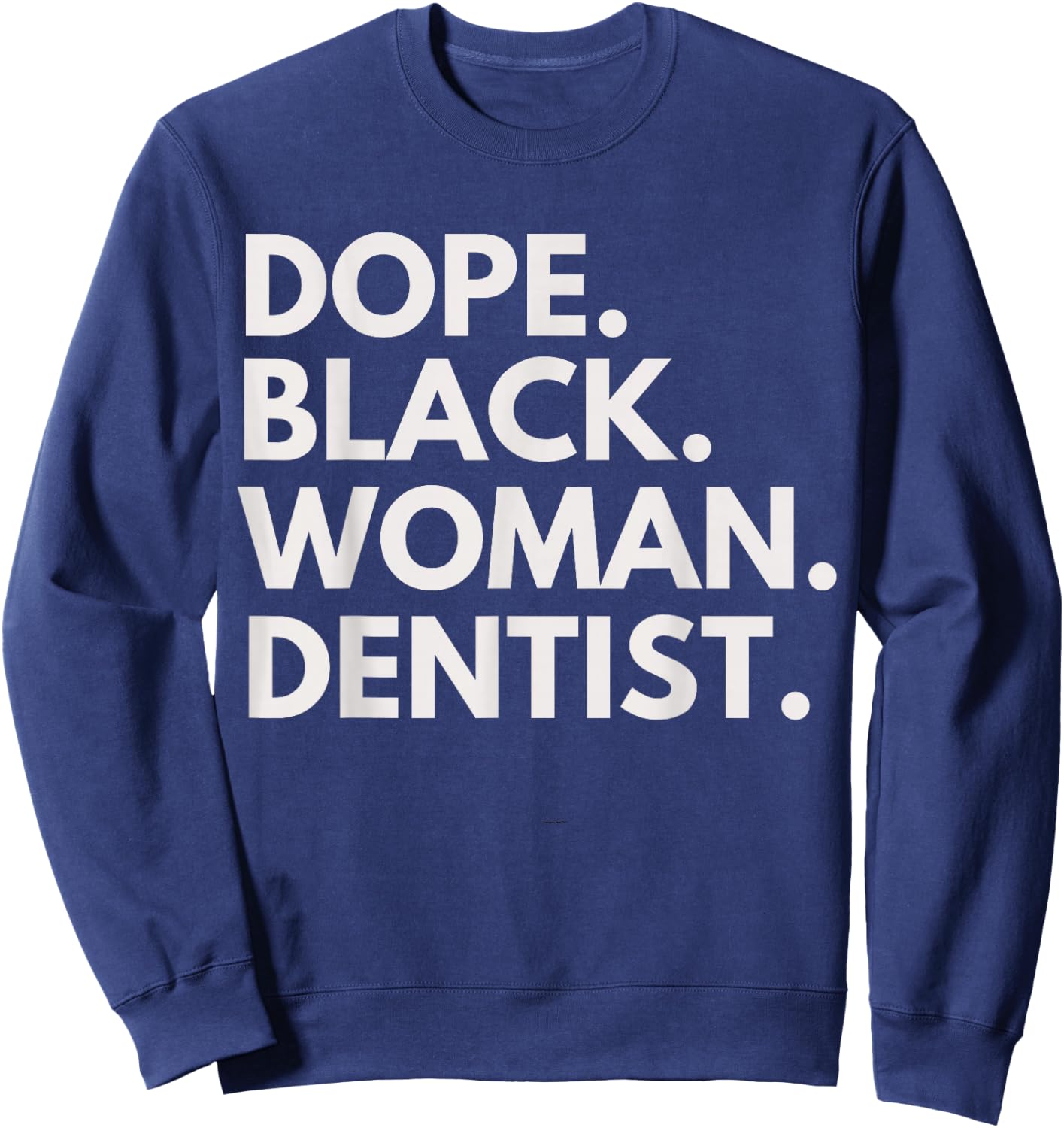 Dope Black Woman Dentist Empowered Professional Sweatshirt - Sweatshirt | Navy