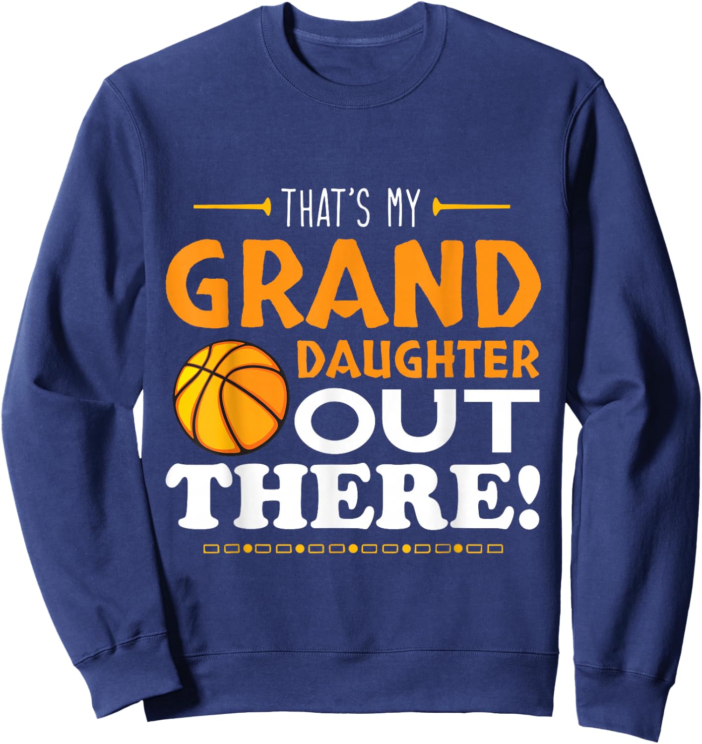 That's My Granddaughter Out There Basketball Player Sport Sweatshirt - Sweatshirt | Navy