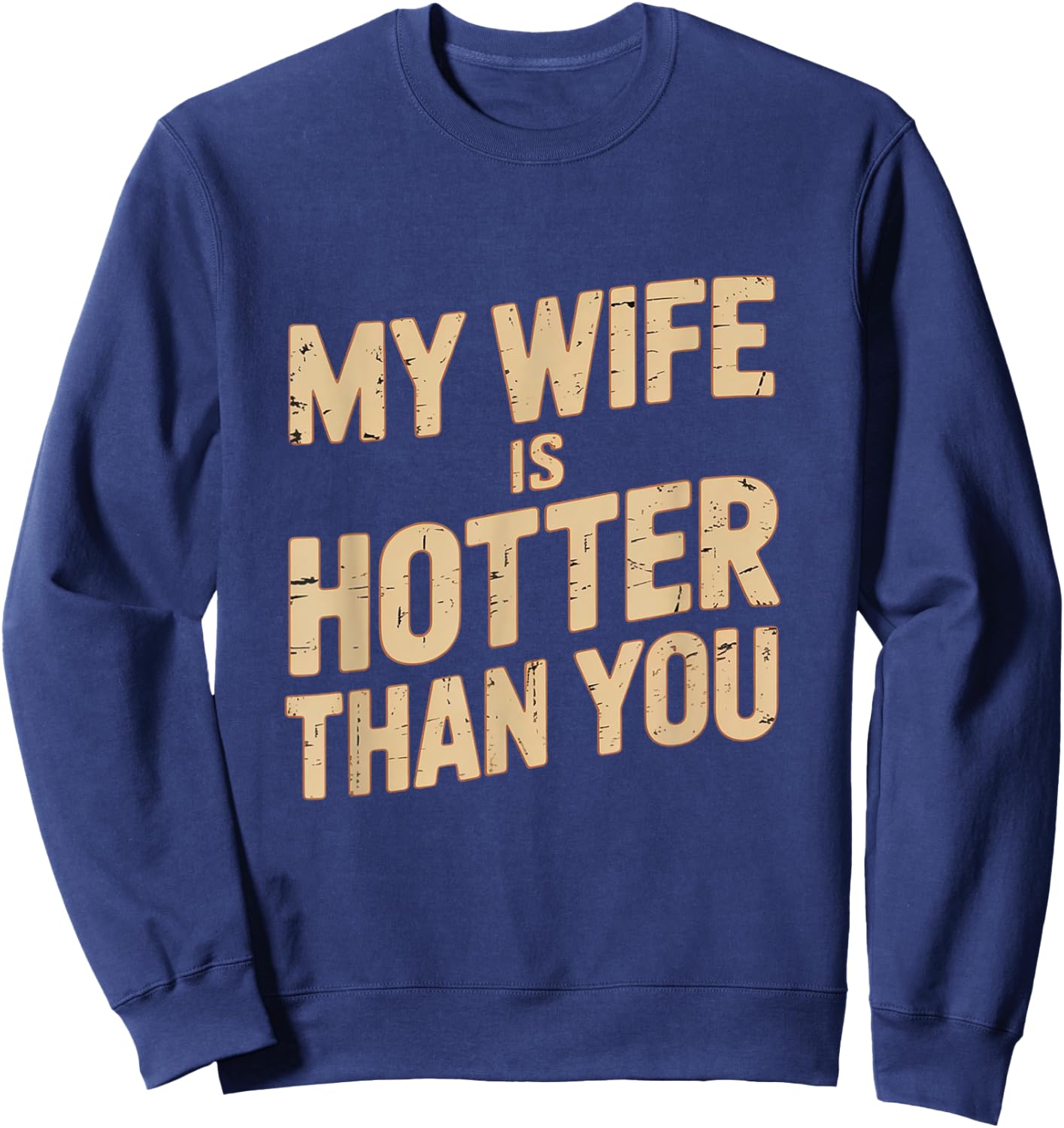 My Wife Is Hotter Than You Sweatshirt - Sweatshirt | Navy