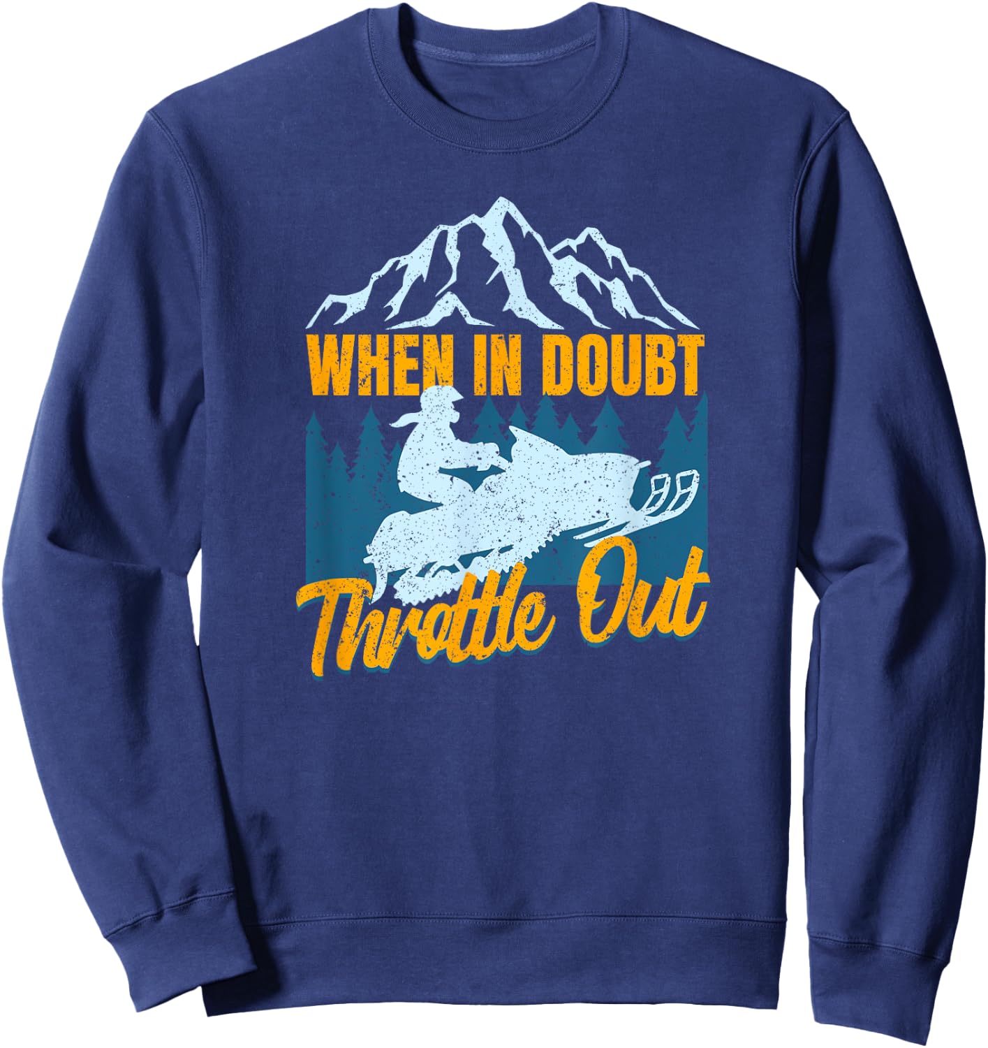 Snowmobile Sled When In Doubt Throttle Out Winter Sports Sweatshirt - Sweatshirt | Navy
