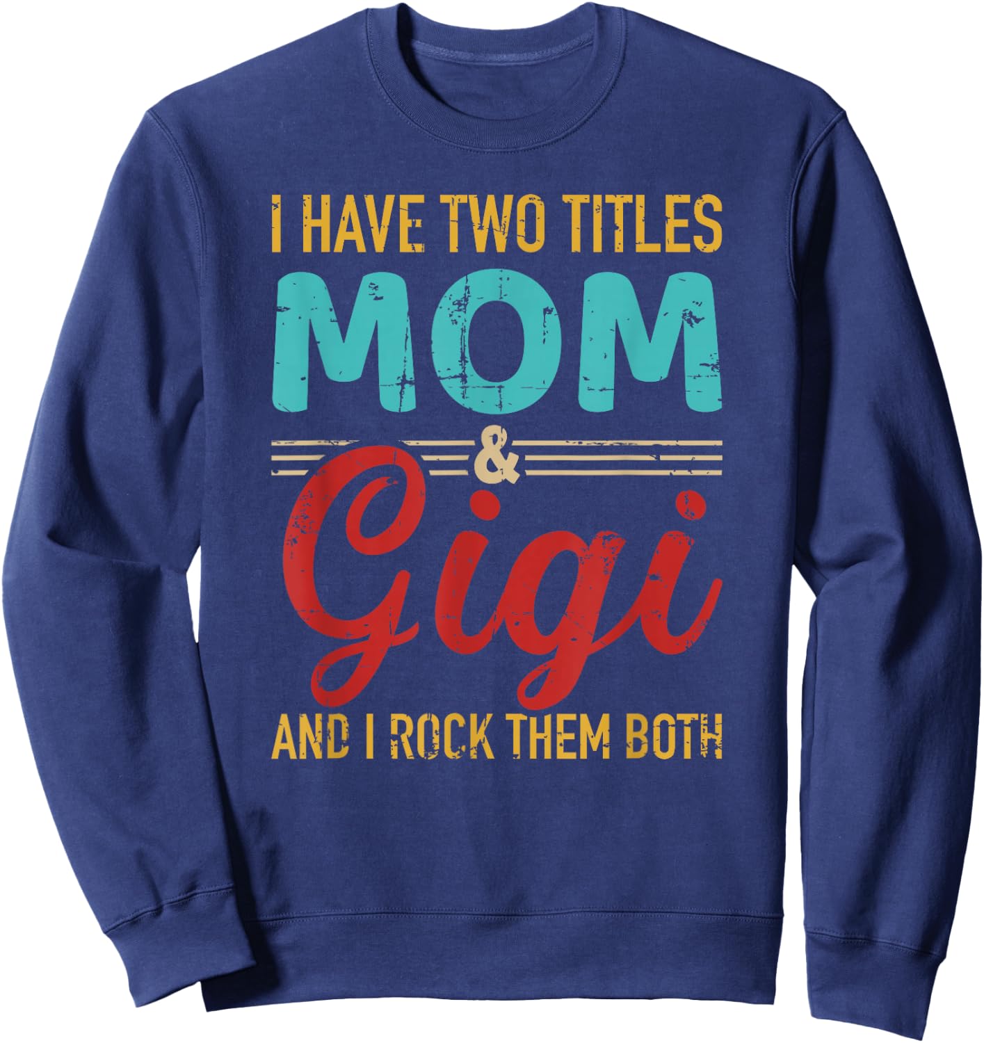 I have two titles mom and gigi grandma and rock both Sweatshirt - Sweatshirt | Navy