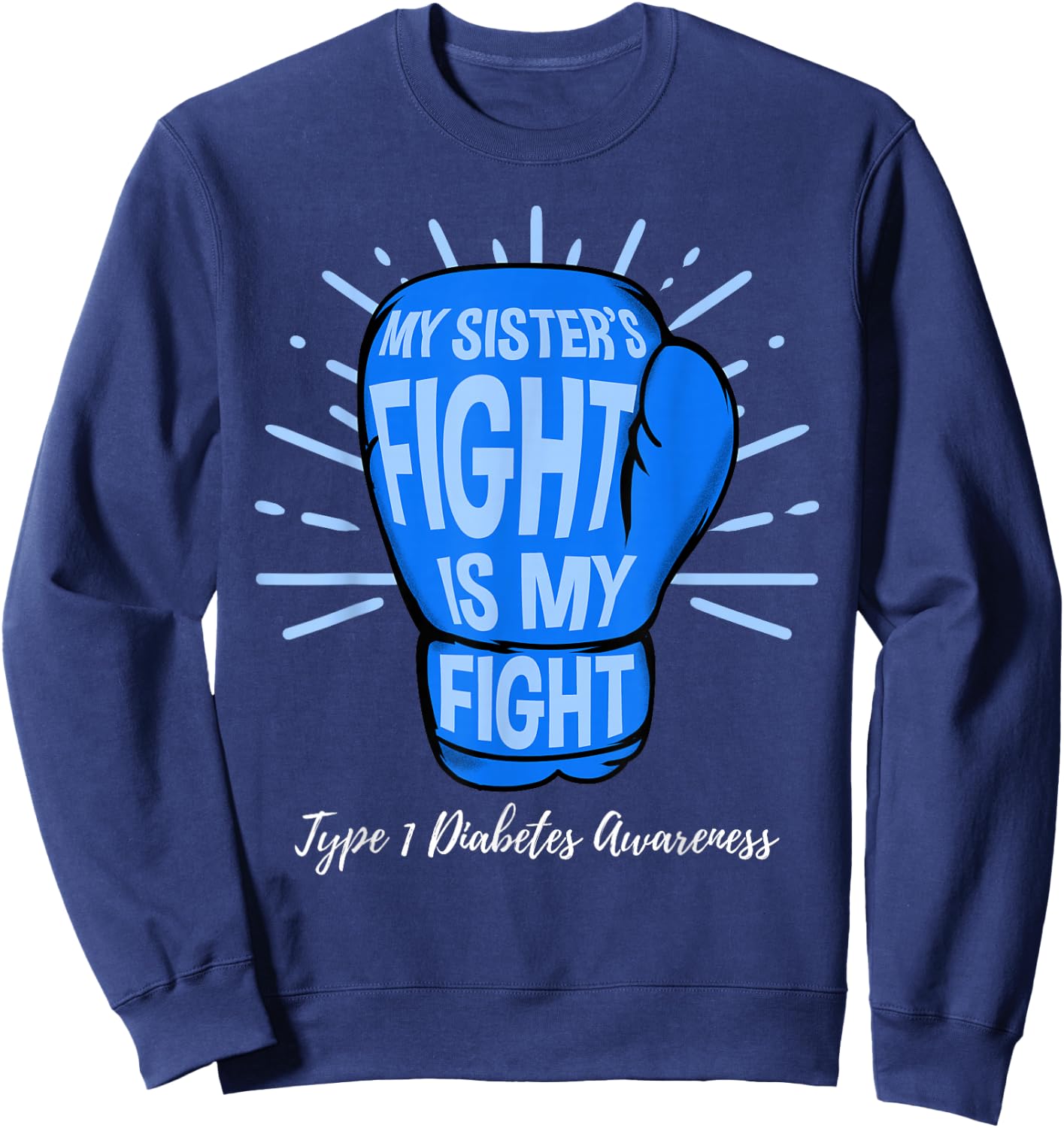 My Sisters Fight Is My Fight Type 1 Diabetes Awareness Sweatshirt - Sweatshirt | Navy