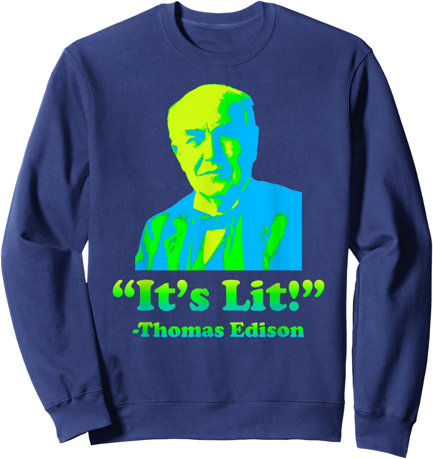 Funny Nerdy Its Lit Thomas Edison Science Teacher Student Sweatshirt - Sweatshirt | Navy
