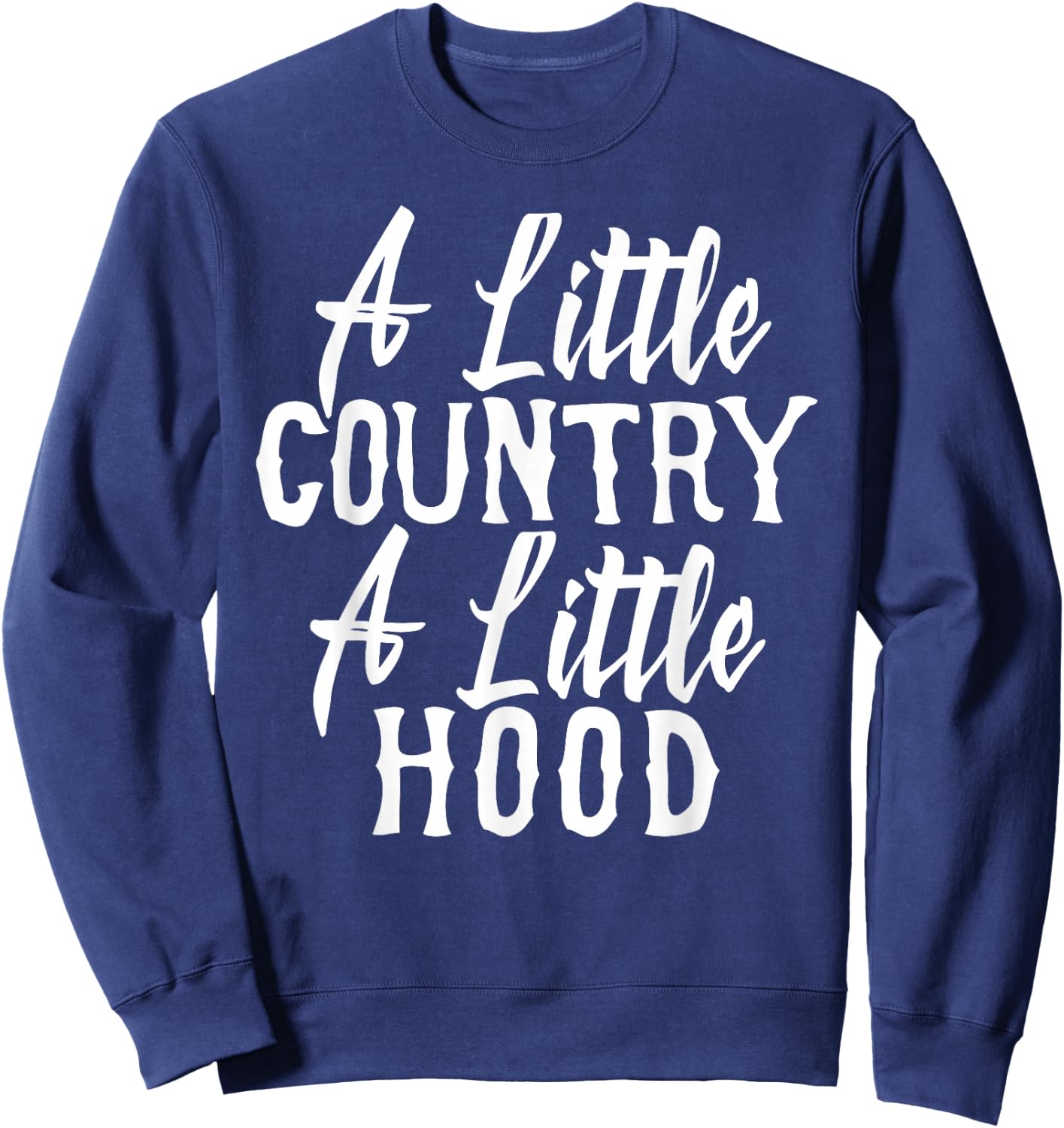 Funny A Little Country A Little Hood Sweatshirt - Sweatshirt | Navy