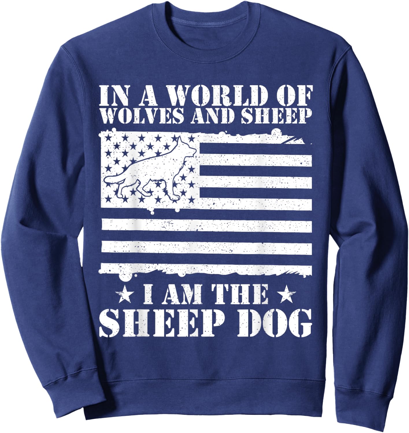In A World Of Wolves And Sheep I Am The Sheep Dog USA Flag Sweatshirt - Sweatshirt | Navy