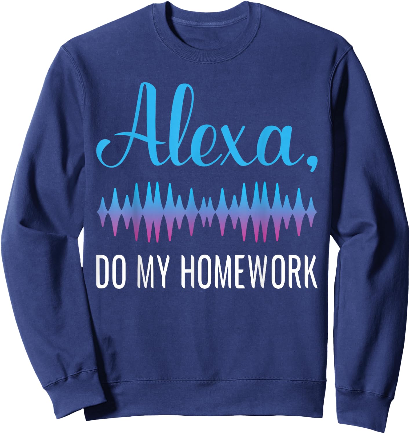 Alexa, Do My Homework Funny Kids Joke Sweatshirt - Sweatshirt | Navy