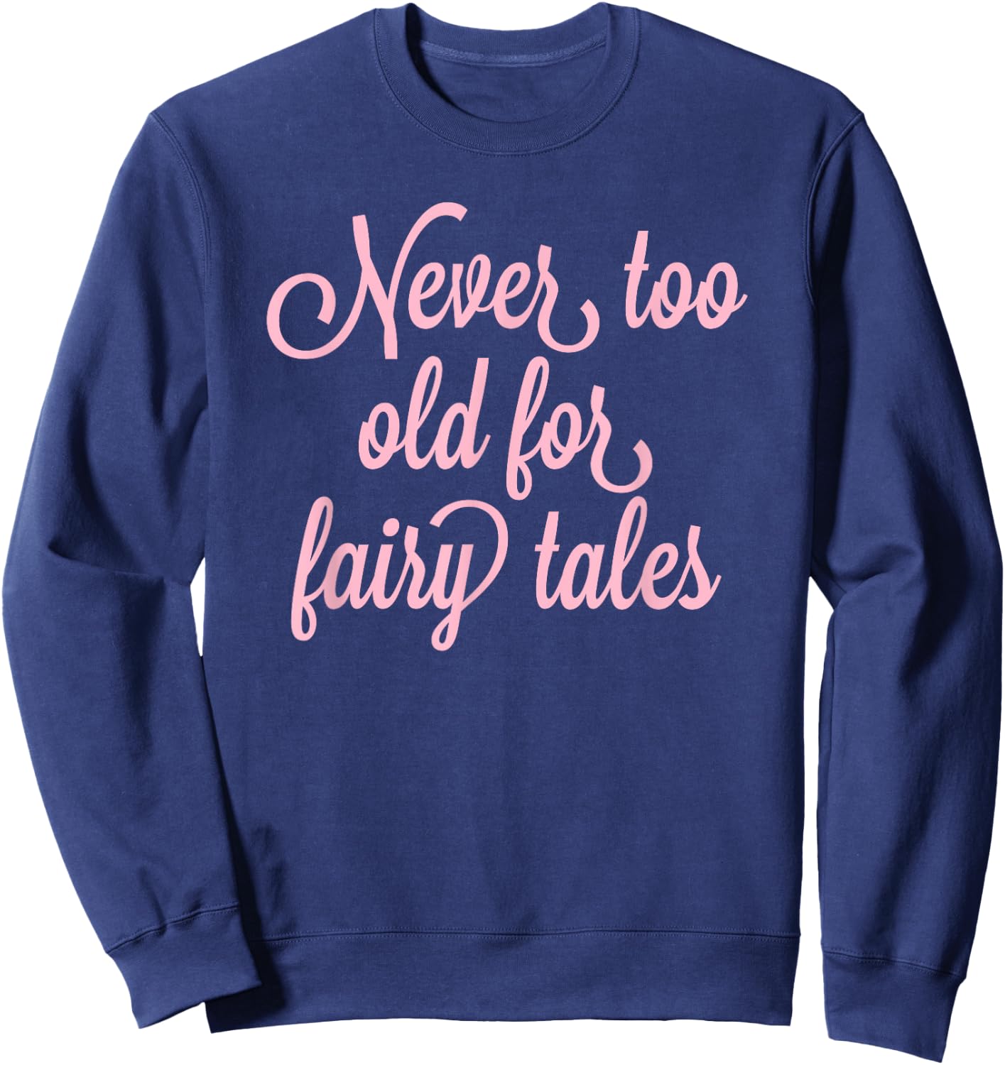Never Too Old For Fairy Tales Sweatshirt - Sweatshirt | Navy