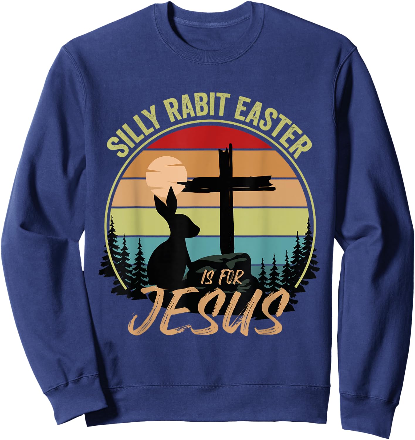 Silly Rabbit Easter Is For Jesus Retro Vintage Easter Day Sweatshirt - Sweatshirt | Navy
