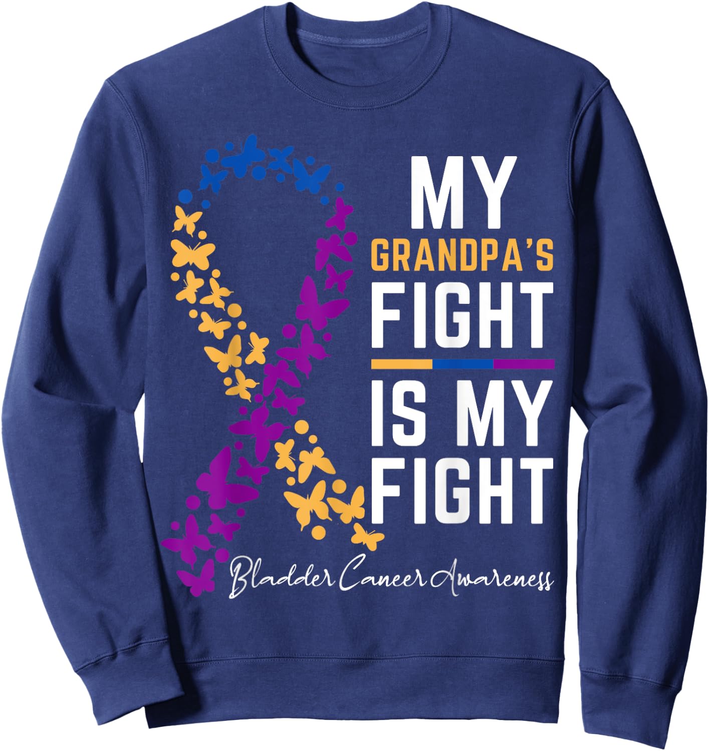 My Grandpa's Fight is My Fight Cute Bladder cancer awareness Sweatshirt - Sweatshirt | Navy