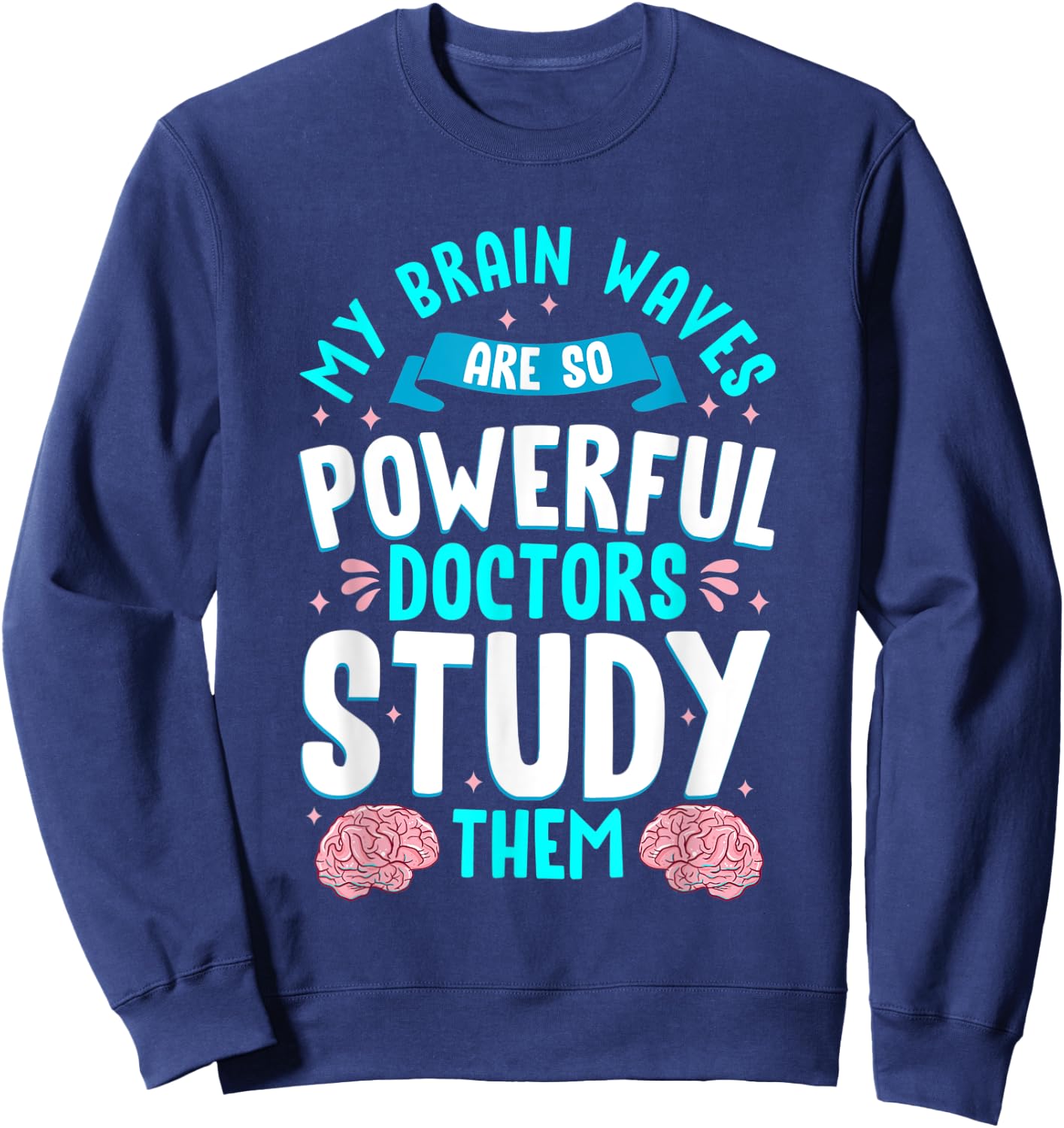 My Brain Waves Are So Powerful Doctors Study Them Epilepsy Sweatshirt - Sweatshirt | Navy