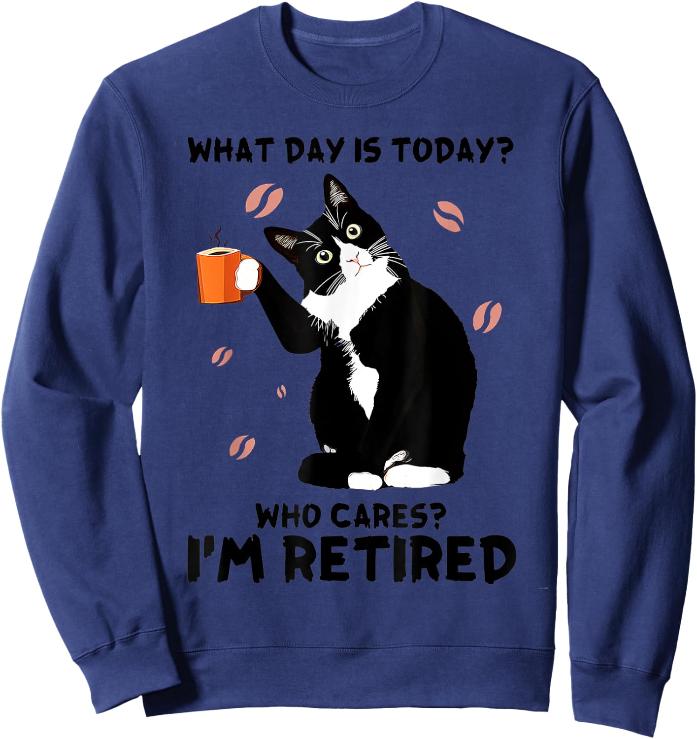 What day is today who cares I'm retired cat lover coffee Women Sweatshirt - Sweatshirt | Navy