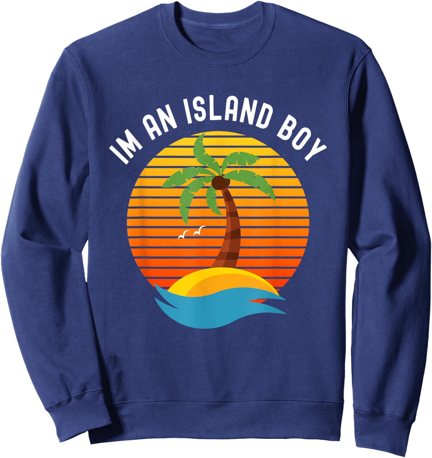 I'm An Island Boy Beach Theme Palm Tree Sweatshirt - Sweatshirt | Navy