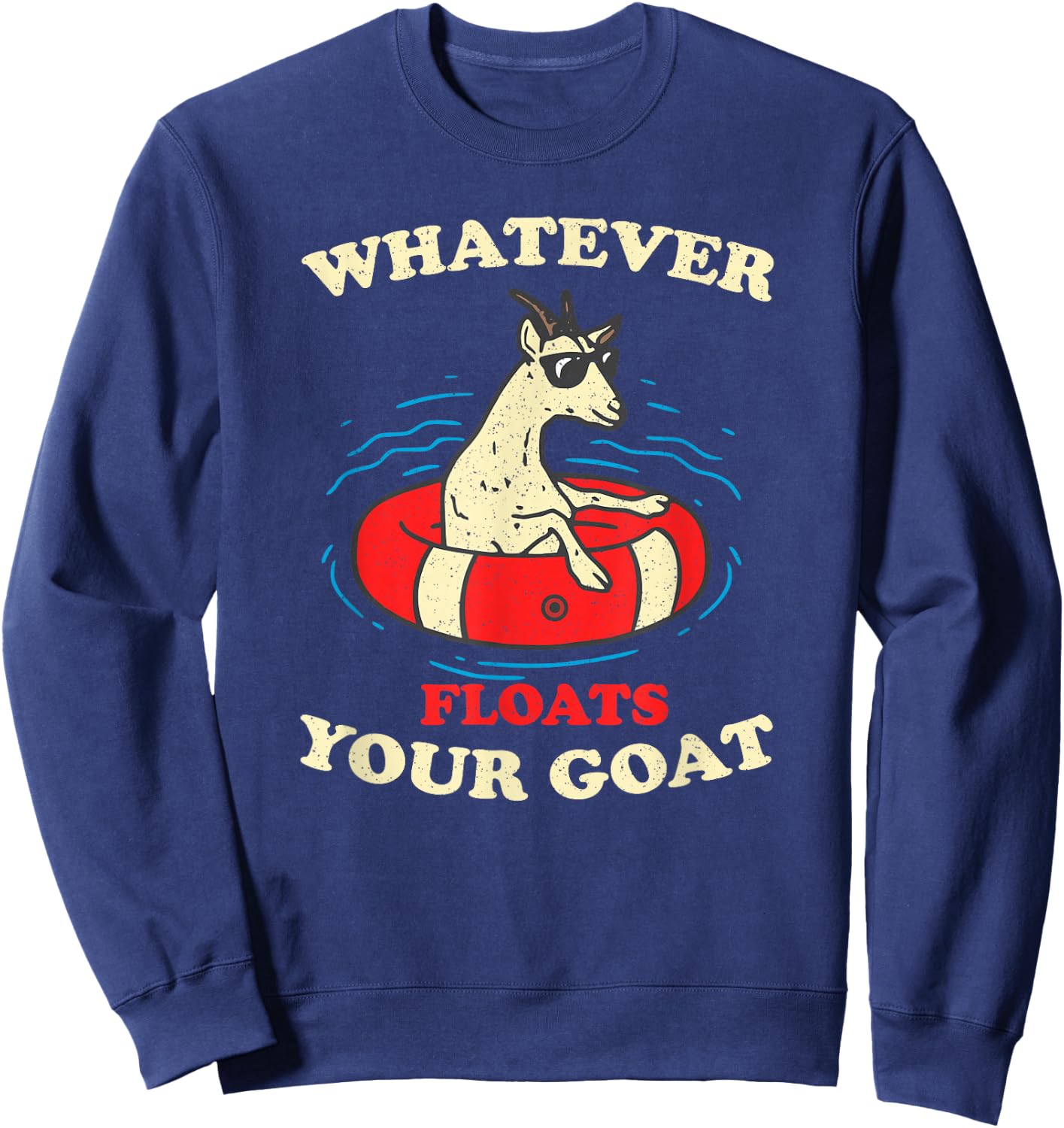 Whatever Floats Your Goat Summer Float Trip River Tubing Sweatshirt - Sweatshirt | Navy