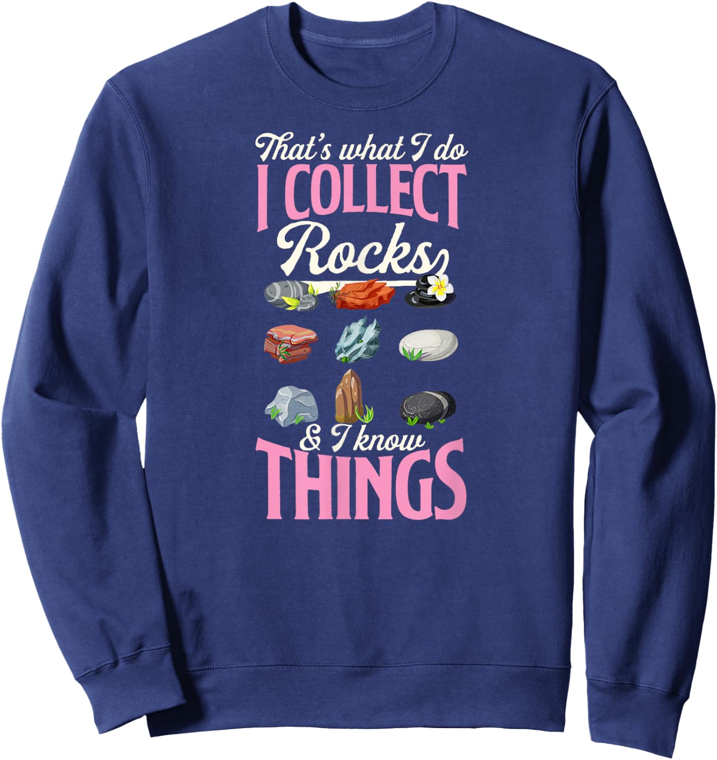 That's What I Do I Collect Rocks And I Know Things Sweatshirt - Sweatshirt | Navy