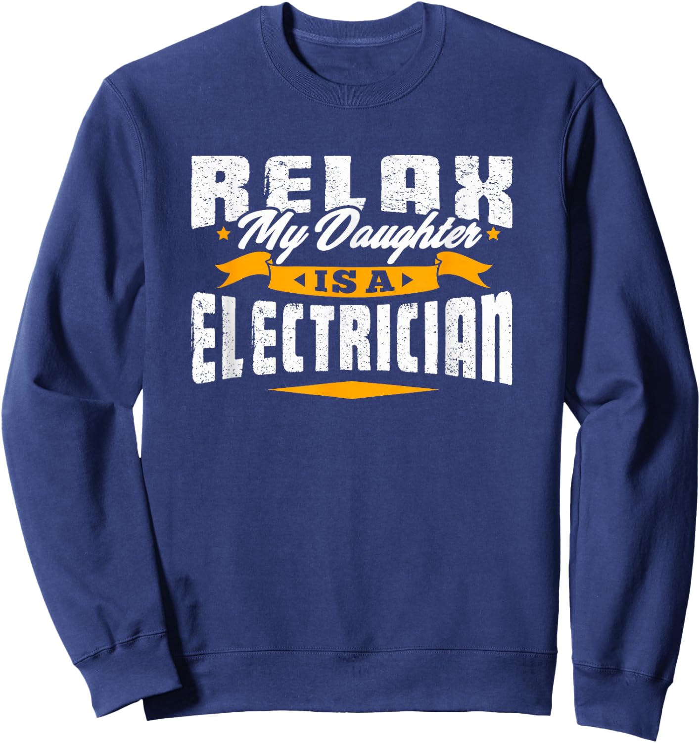 Electrician Vintage T Shirt - Relax My Daughter Is A Sweatshirt - Sweatshirt | Navy