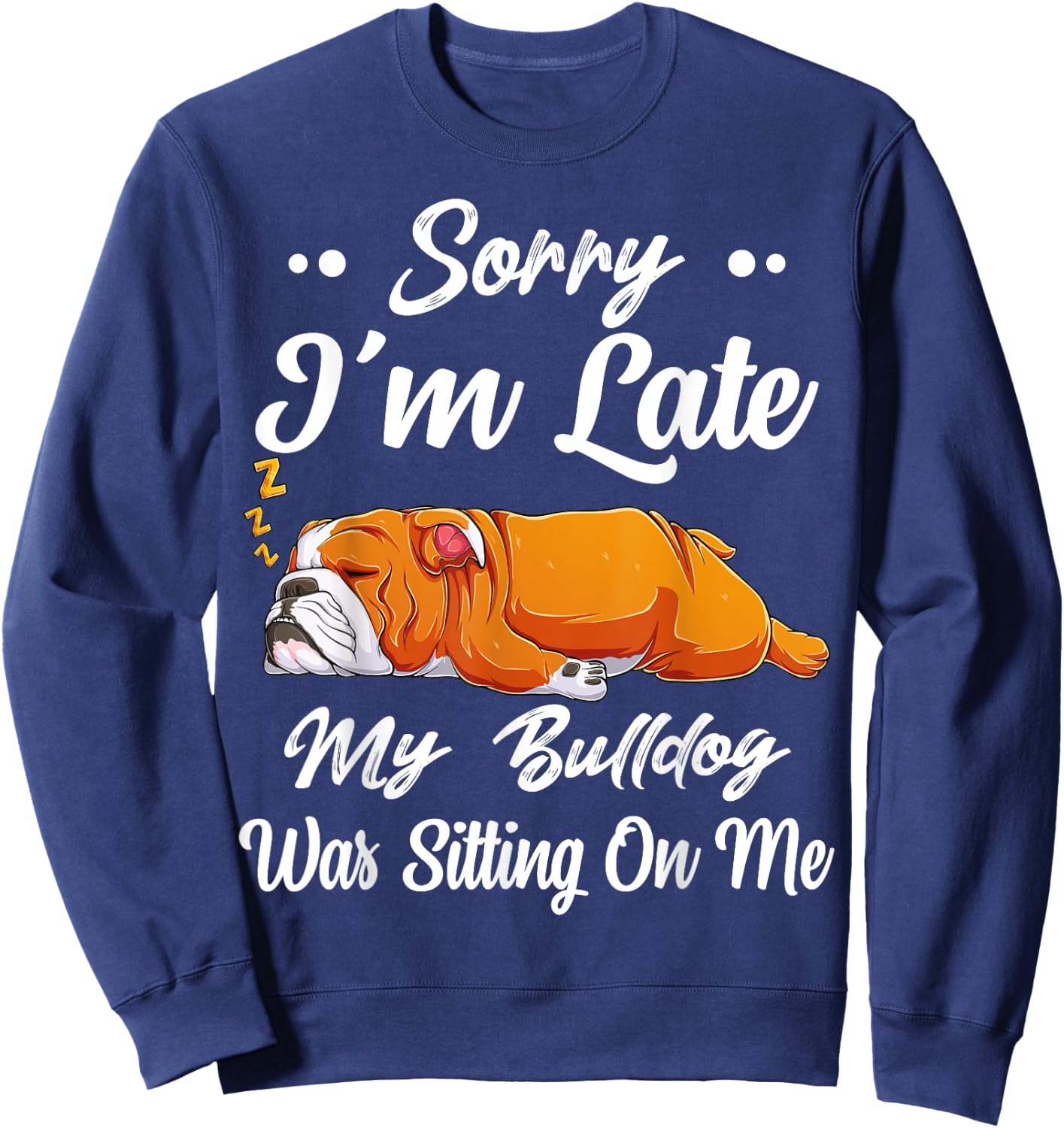 Sorry I'm Late My Bulldog Was Sitting On Me Funny Lazy Women Sweatshirt - Sweatshirt | Navy