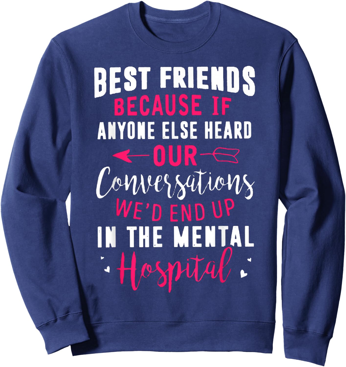 Best Friends Because If Anyone Else Heard Our Conversations Sweatshirt - Sweatshirt | Navy