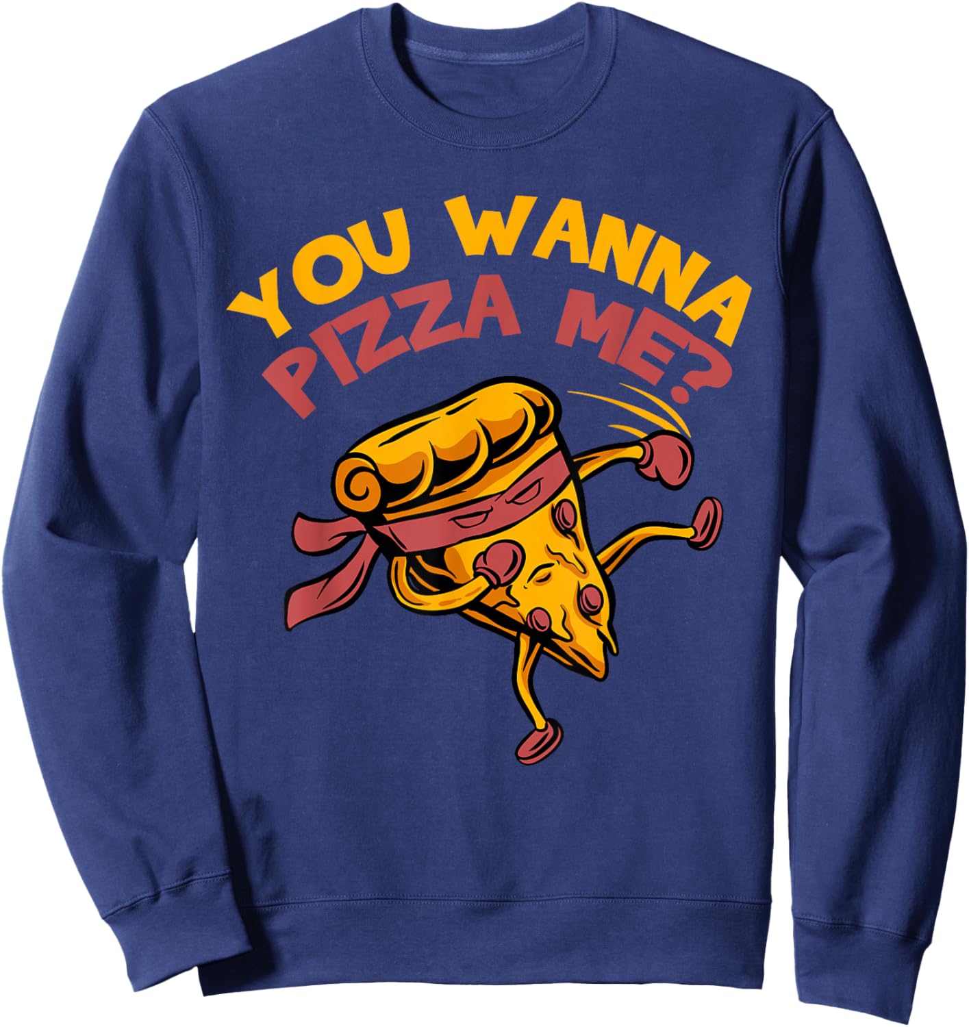 Funny You Wanna Pizza Me Foods Lovers Small Sweatshirt - Sweatshirt | Navy