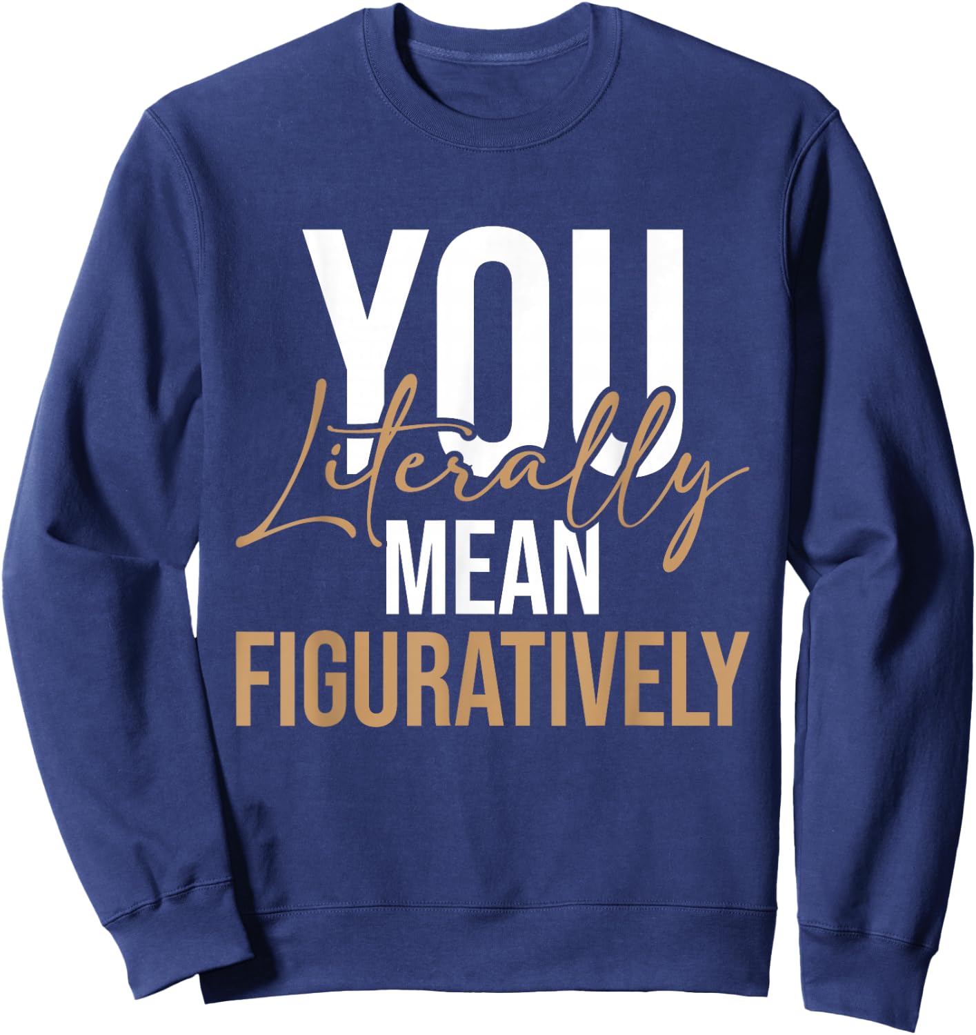 You Literally Mean Figuratively - English Grammar Police Sweatshirt - Sweatshirt | Navy