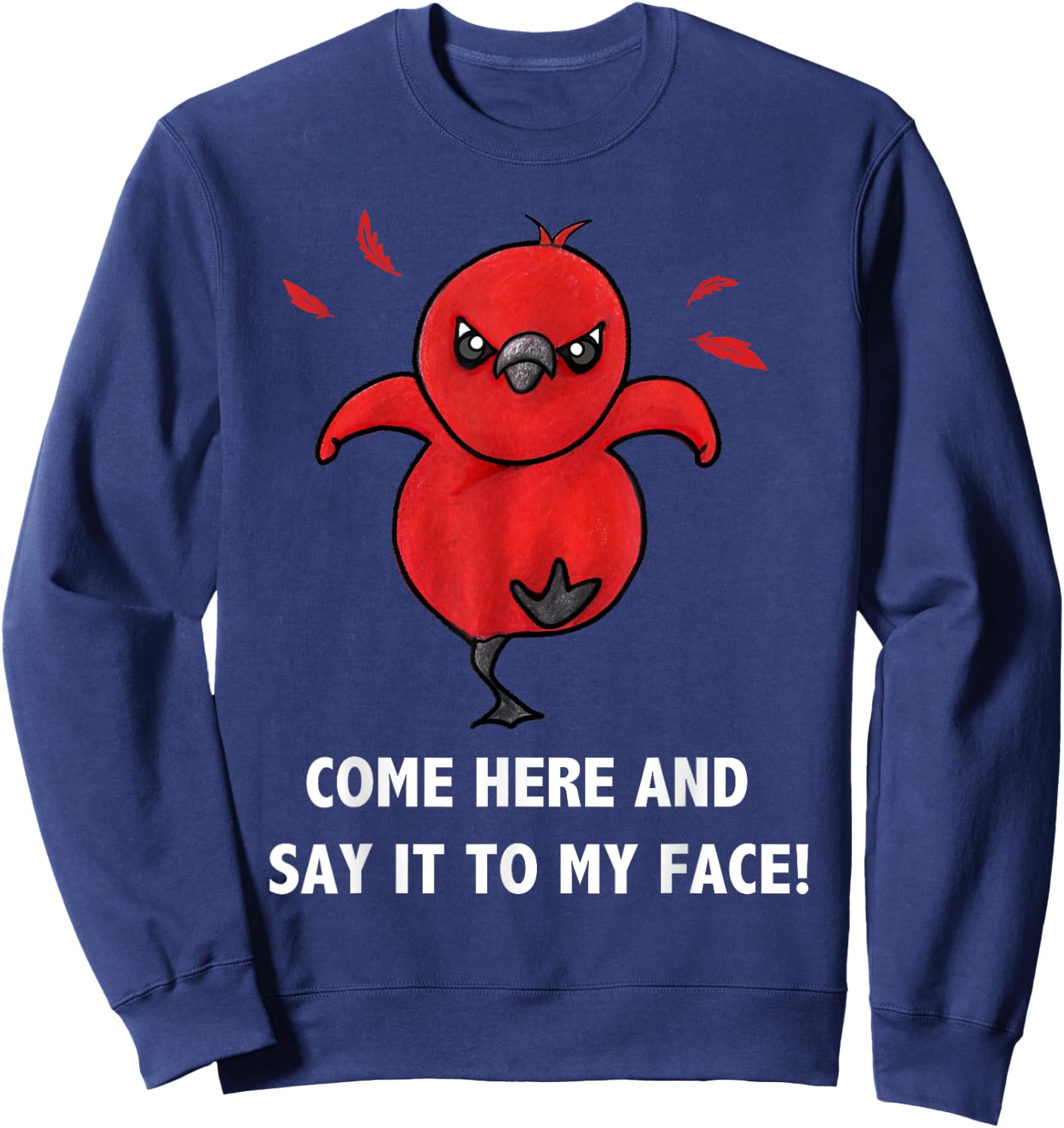 Come here and say it to my face Cute Bird Humor Meme Sweatshirt - Sweatshirt | Navy