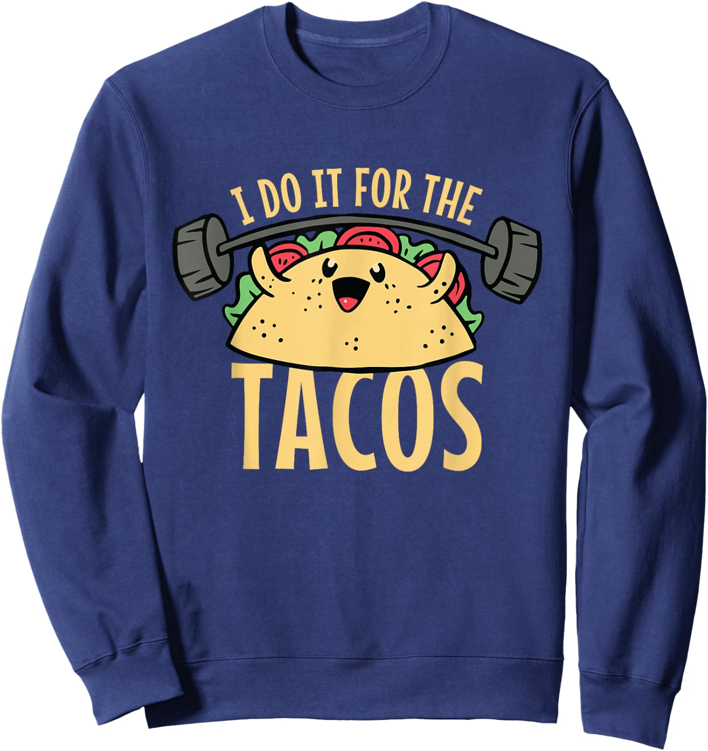 Taco Workout I Do It For The Tacos Sweatshirt - Sweatshirt | Navy