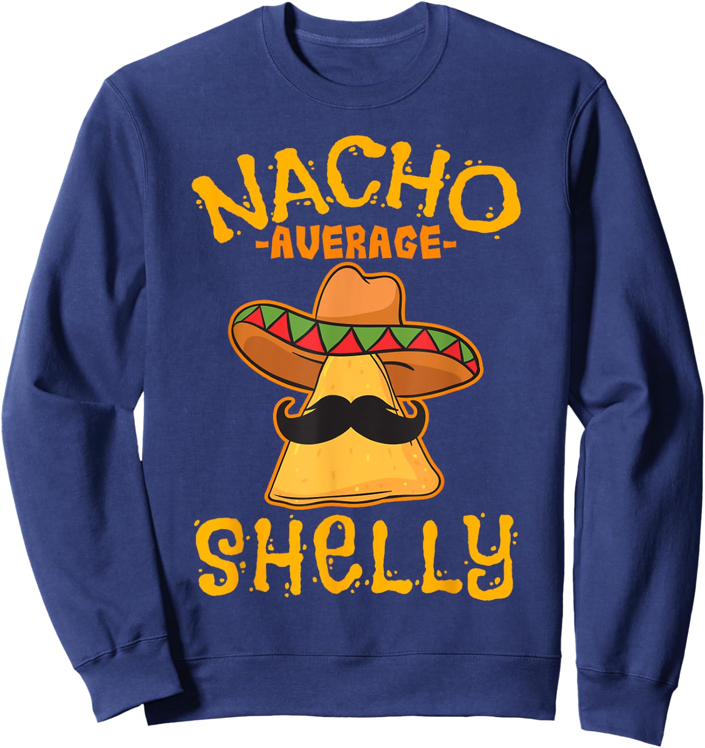 Nacho Average Shelly Personalized Name Funny Taco Sweatshirt - Sweatshirt | Navy