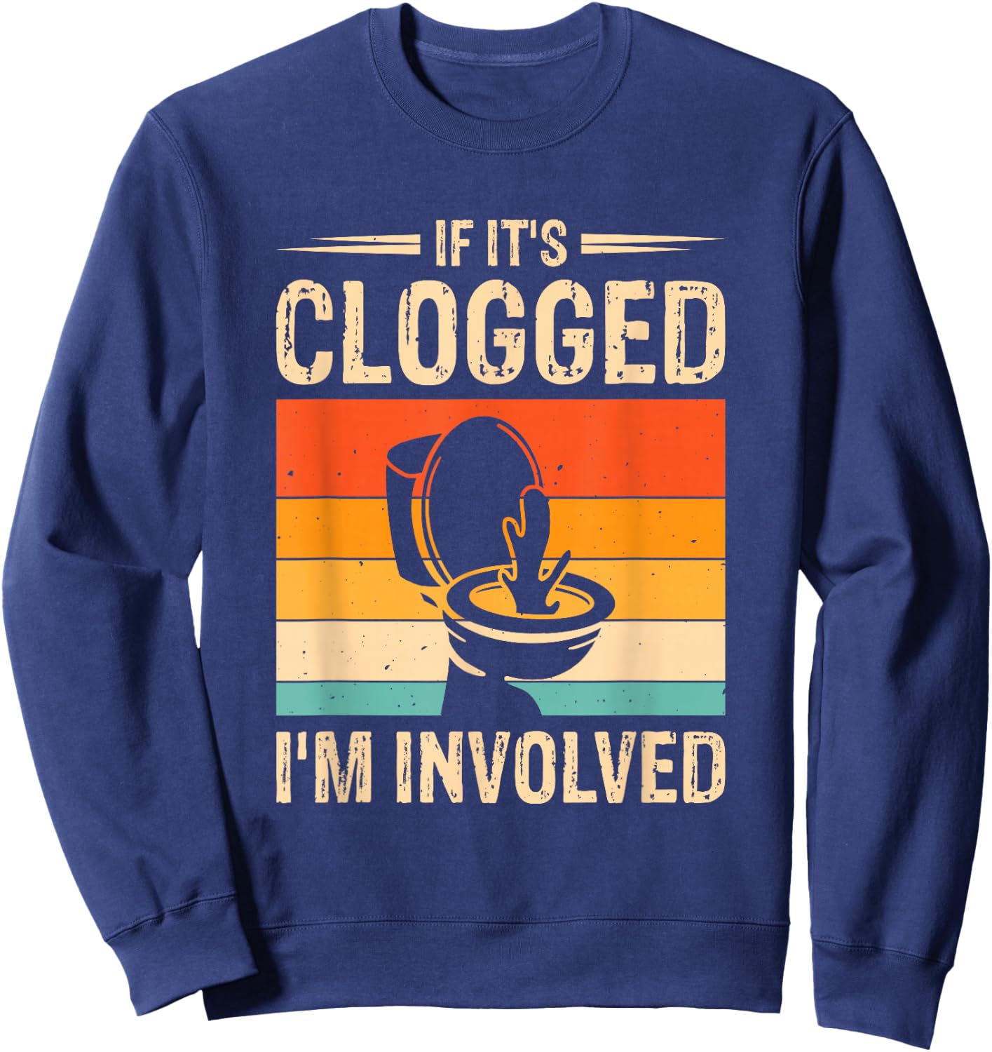 If It's Clogged I'm Involved Sweatshirt - Sweatshirt | Navy