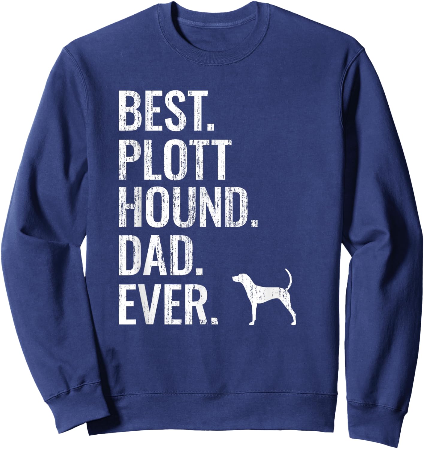 Best Plott Hound Dad Ever - Cool Dog Owner Gift Sweatshirt - Sweatshirt | Navy