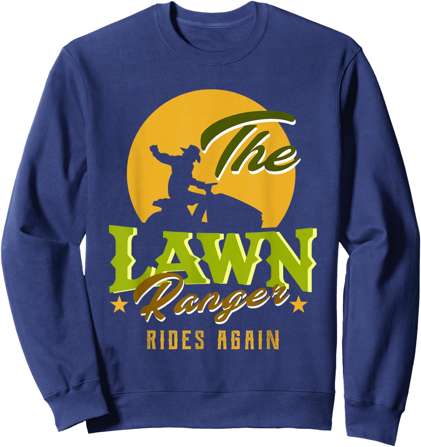 The Lawn Ranger Rides Again | Funny Lawn Mower Lawn Tractor Sweatshirt - Sweatshirt | Navy