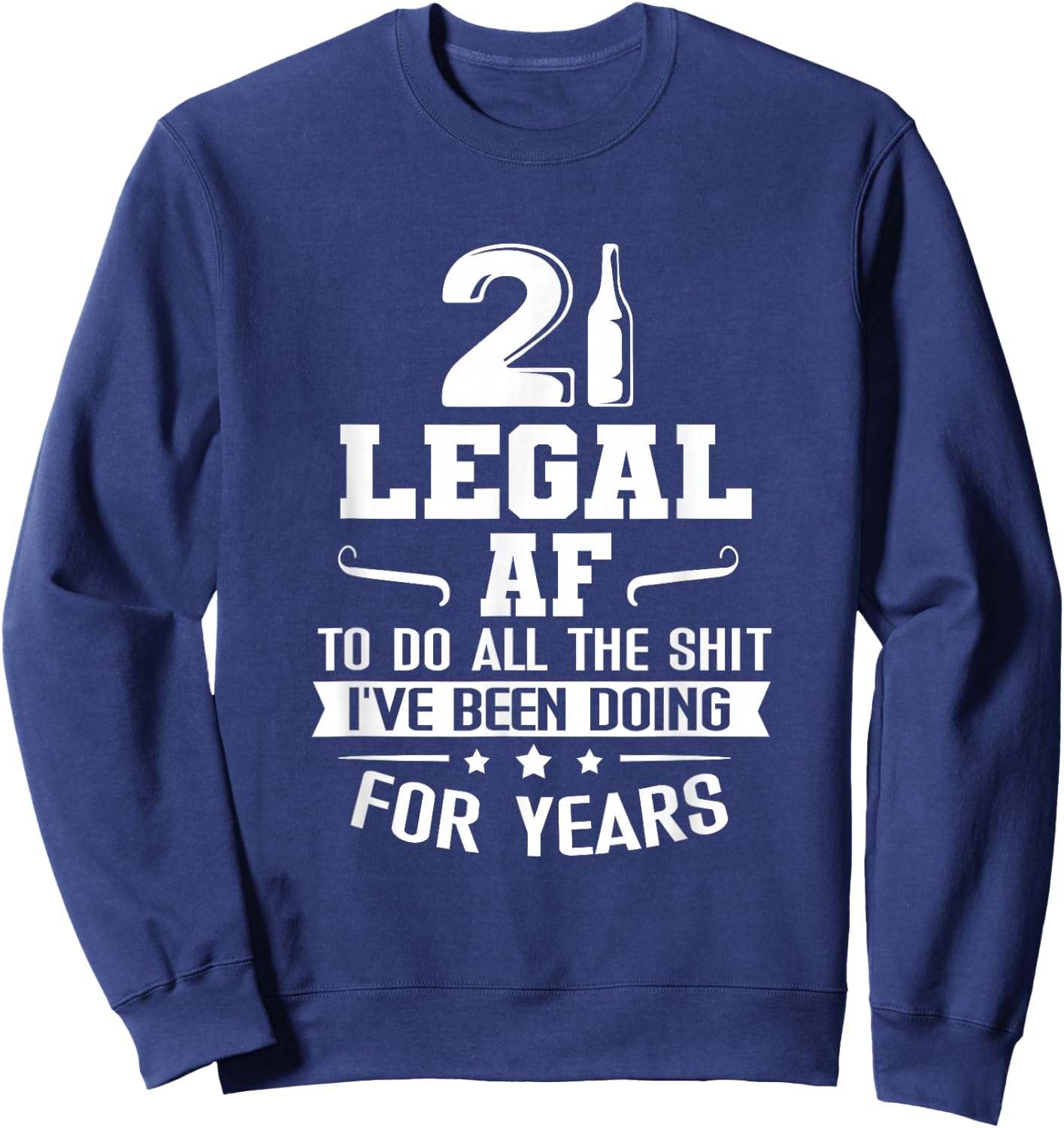 Legal AF Do All Sht I've Doing For Years Funny 21st Birthday Sweatshirt - Sweatshirt | Navy