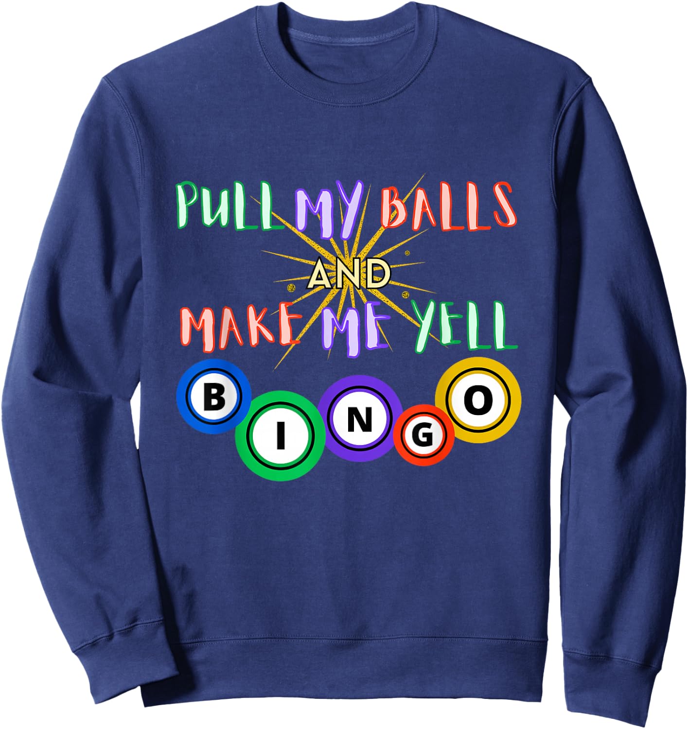 Pull My Balls And Make Me Yell Bingo Queen Lover Gambling Sweatshirt - Sweatshirt | Navy