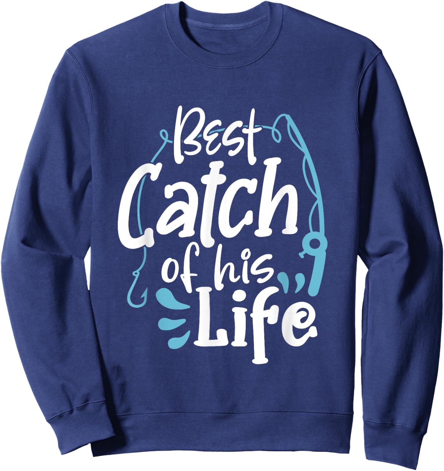 Matching Couples Fishing Best Catch Of His Life Fisherman Sweatshirt - Sweatshirt | Navy