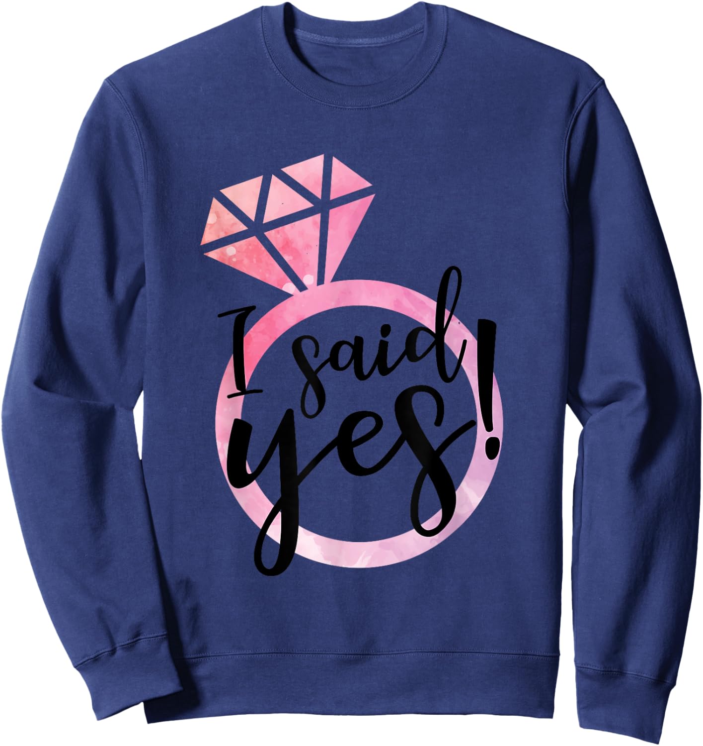 I Said Yes Cute Engagement Ring Wedding Announcement Sweatshirt - Sweatshirt | Navy