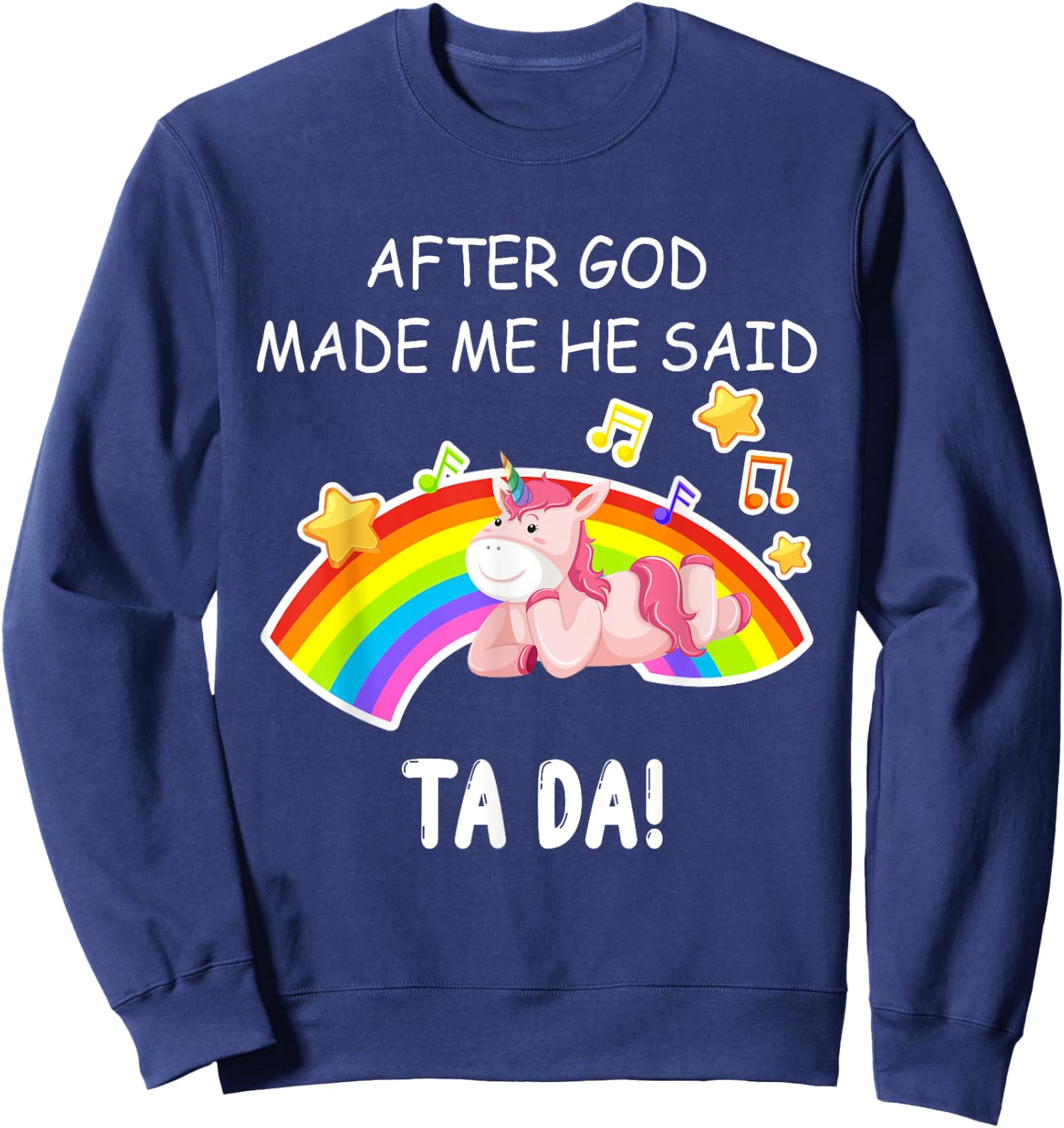After God made me he said tada Unicorn Funny Sweatshirt - Sweatshirt | Navy