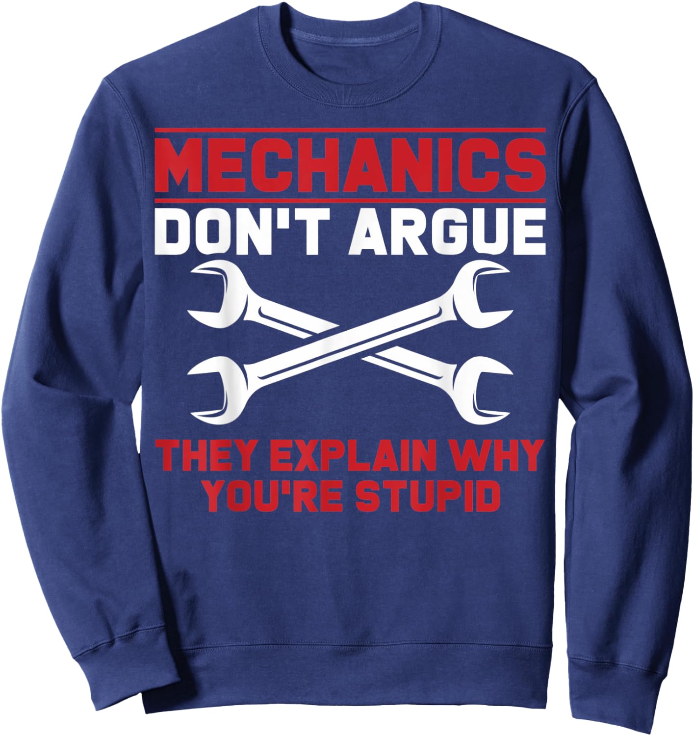 Mechanics Garage Mechanics Auto Mechanics Don't Argue Sweatshirt - Sweatshirt | Navy