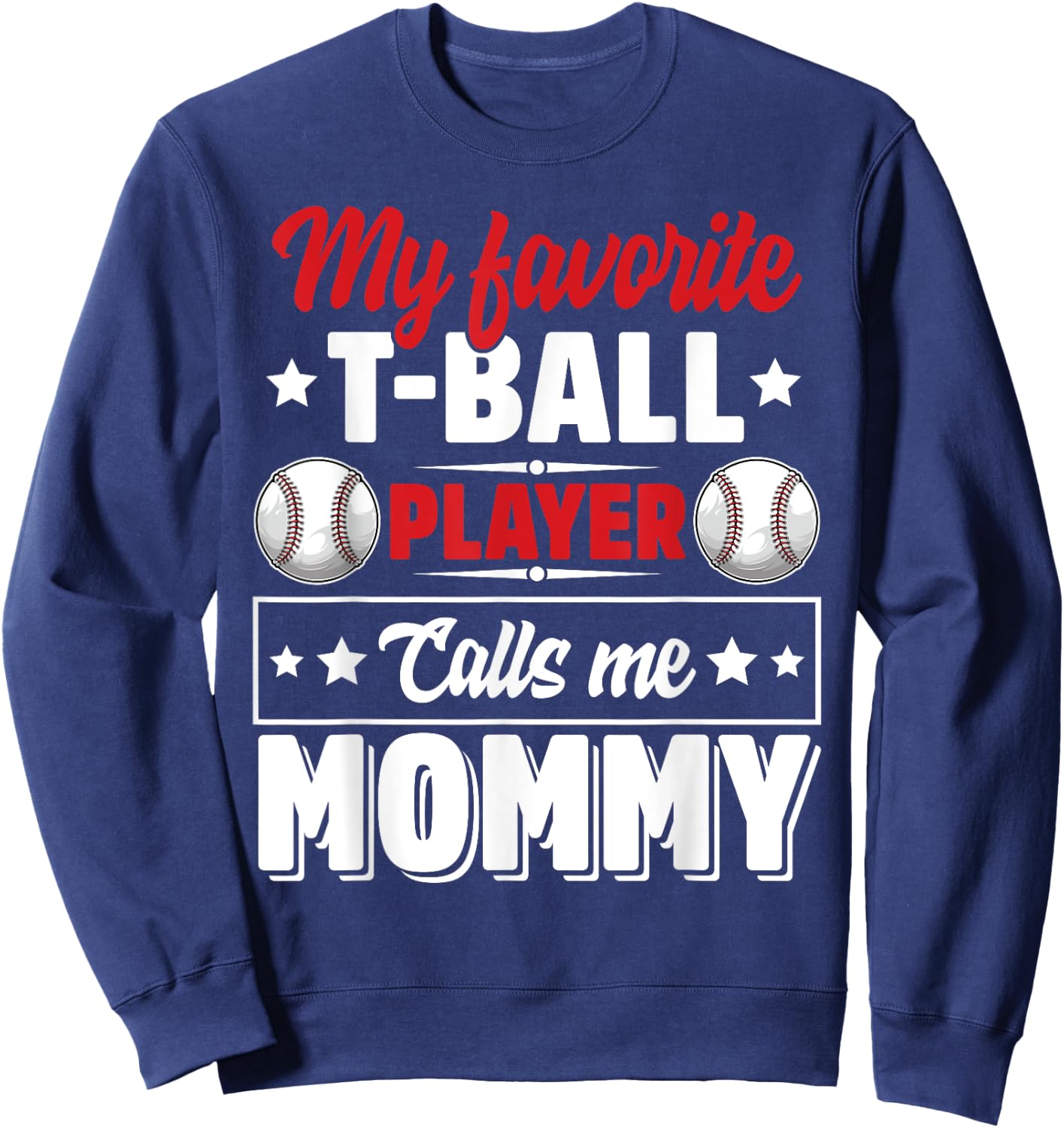 My Favorite T-Ball Player Calls Me Mommy Mother's Day Cute Sweatshirt - Sweatshirt | Navy