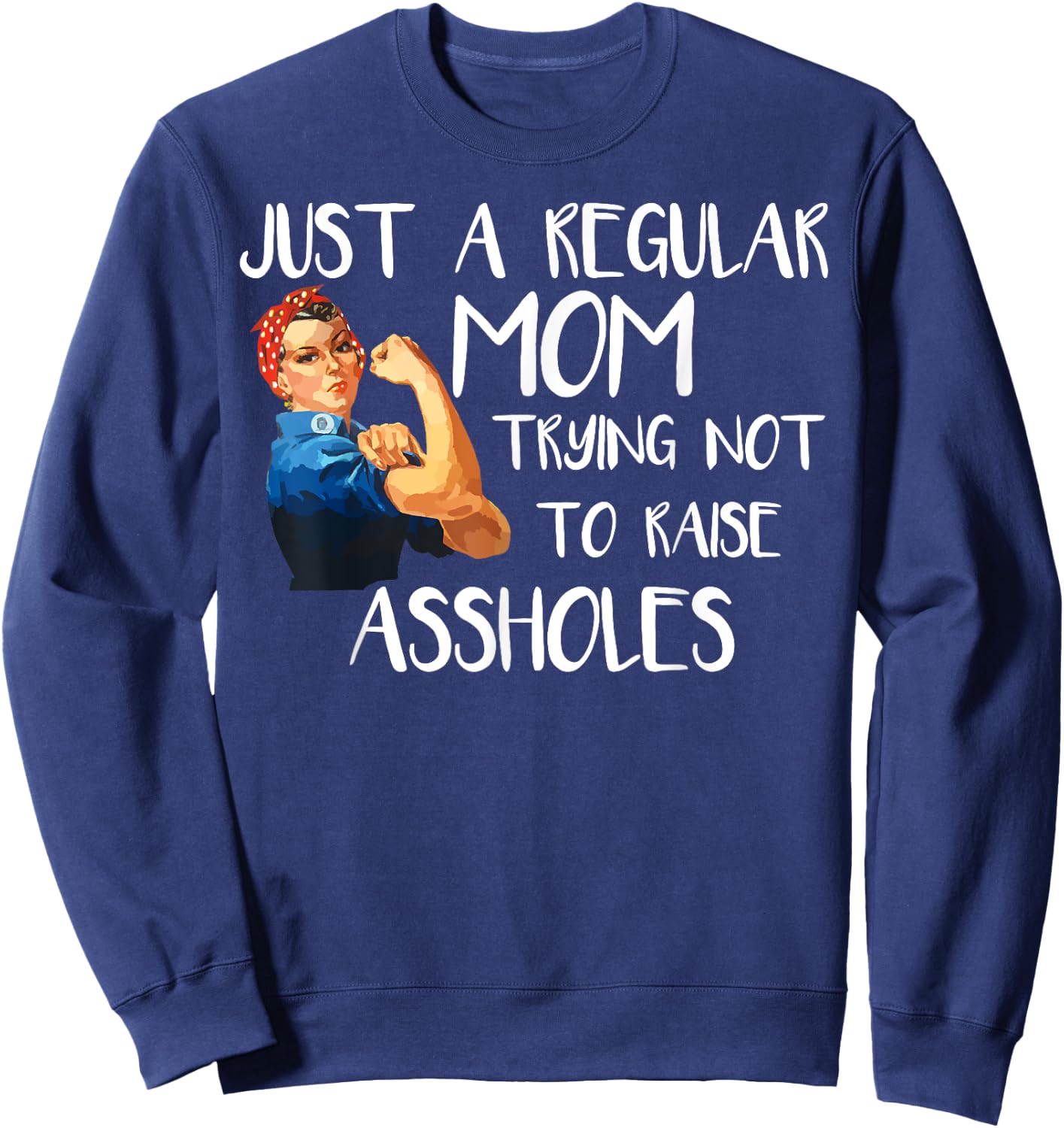 Just A Regular Mom Trying Not To Raise Assholes Sweatshirt - Sweatshirt | Navy