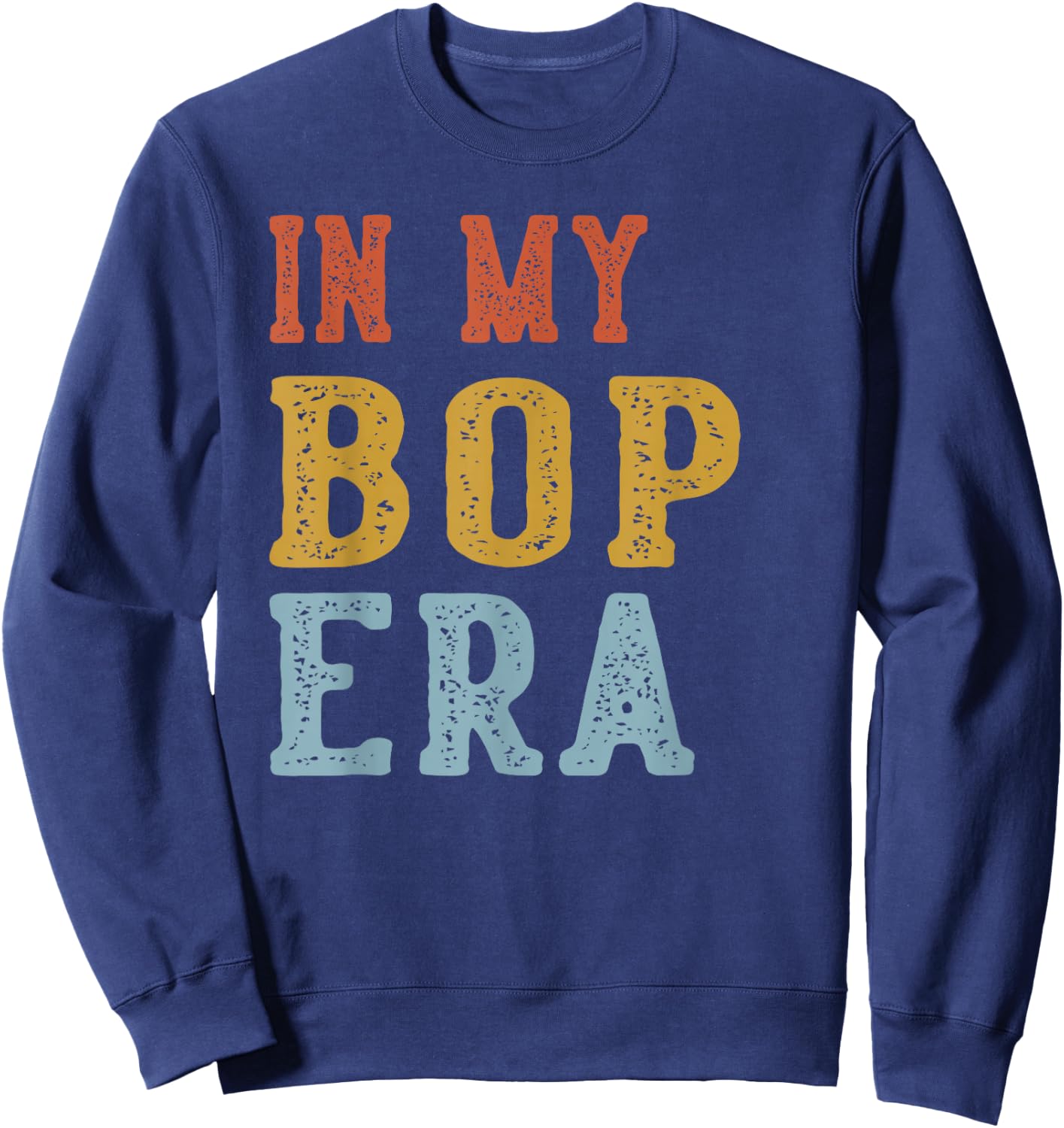 in My BOP Era Retro Funny Fathers Day Vintage Sweatshirt - Sweatshirt | Navy
