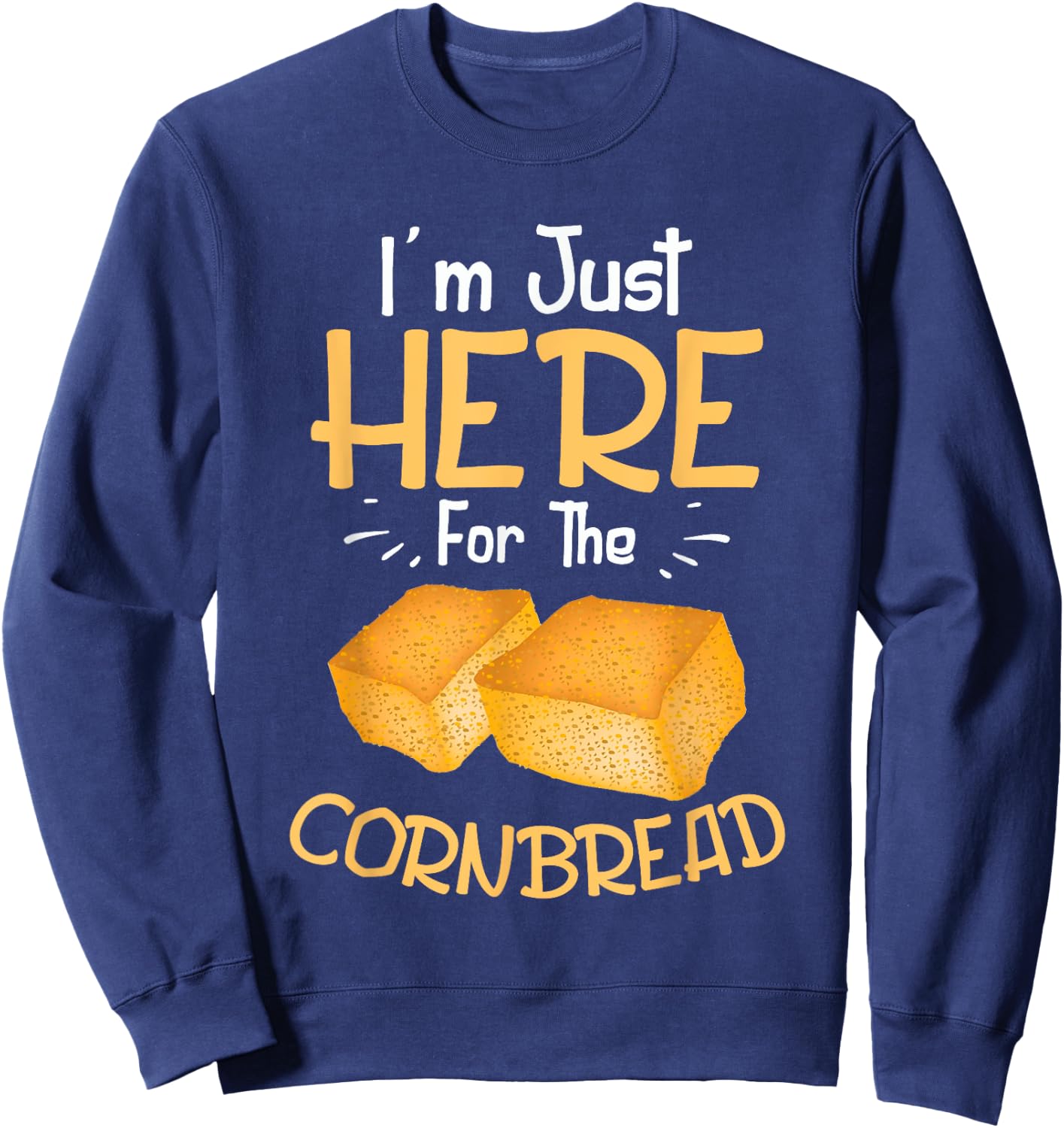 I'm Just Here For The Cornbread Funny Gluten Free Food Gift Sweatshirt - Sweatshirt | Navy