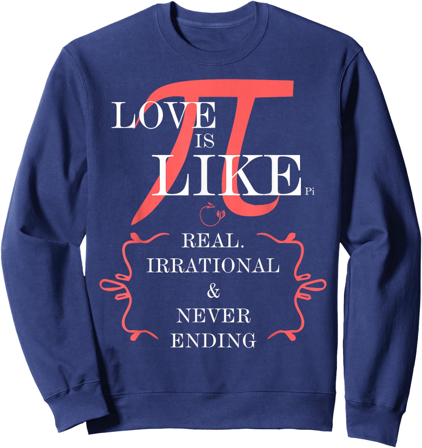 Love is like PI. Real, irrational, never ending Sweatshirt - Sweatshirt | Navy