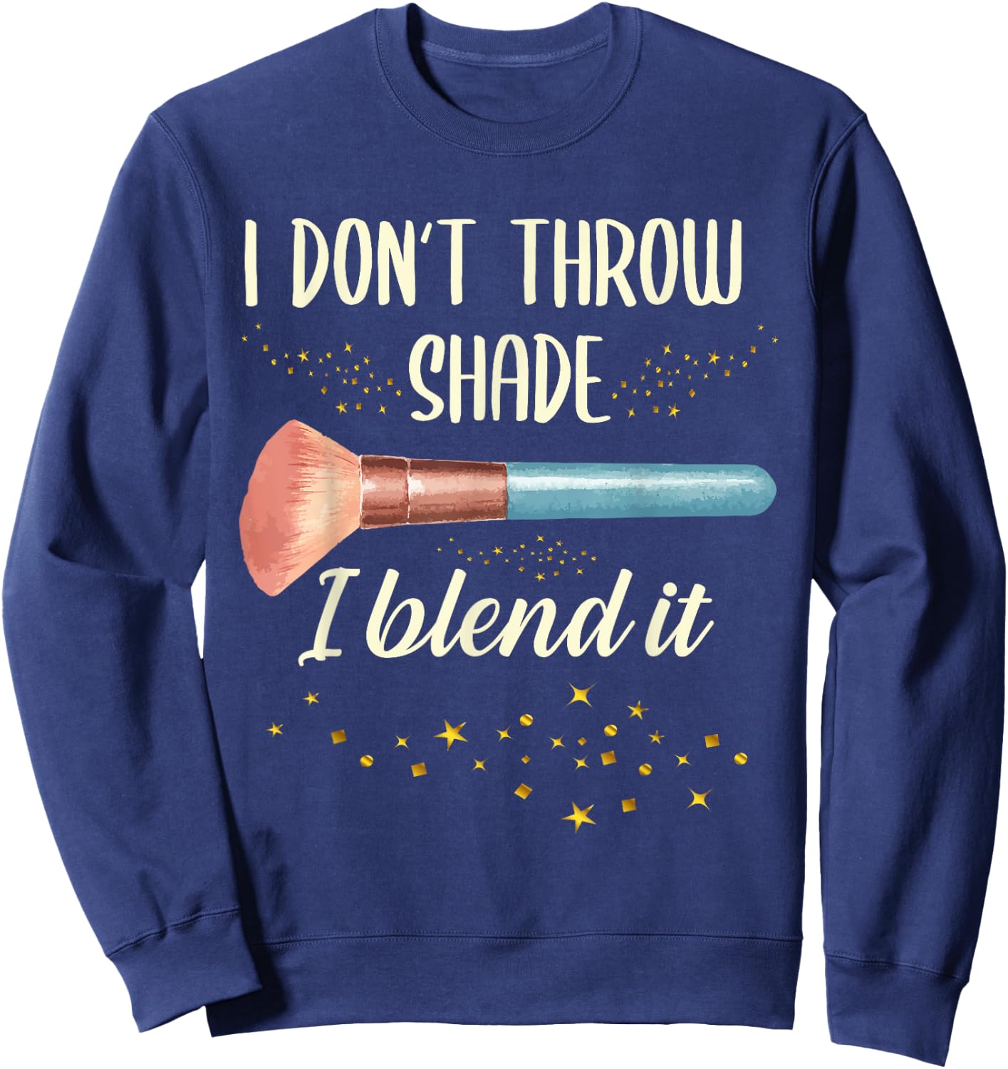 I Don't Throw Shade I Blend It | Make Up | Makeup Artist Sweatshirt - Sweatshirt | Navy