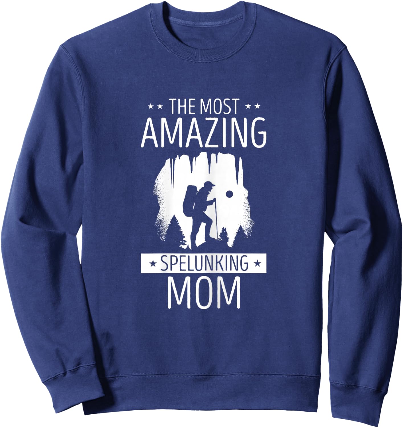 Caving The Most Amazing Spelunking Mom Cave Caver Spelunker Sweatshirt - Sweatshirt | Navy