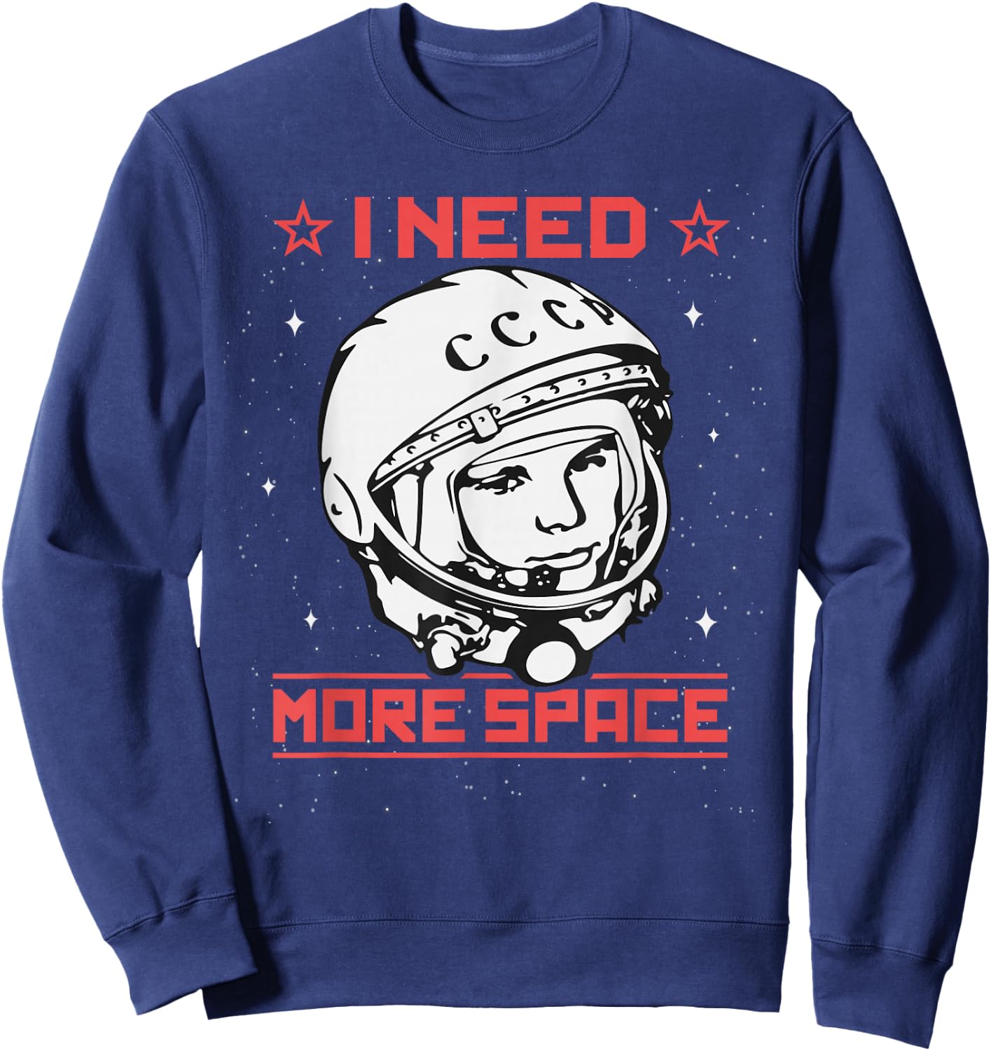 I Need More Space Yuri Gagarin Astronaut USSR CCCP Soviet Sweatshirt - Sweatshirt | Navy
