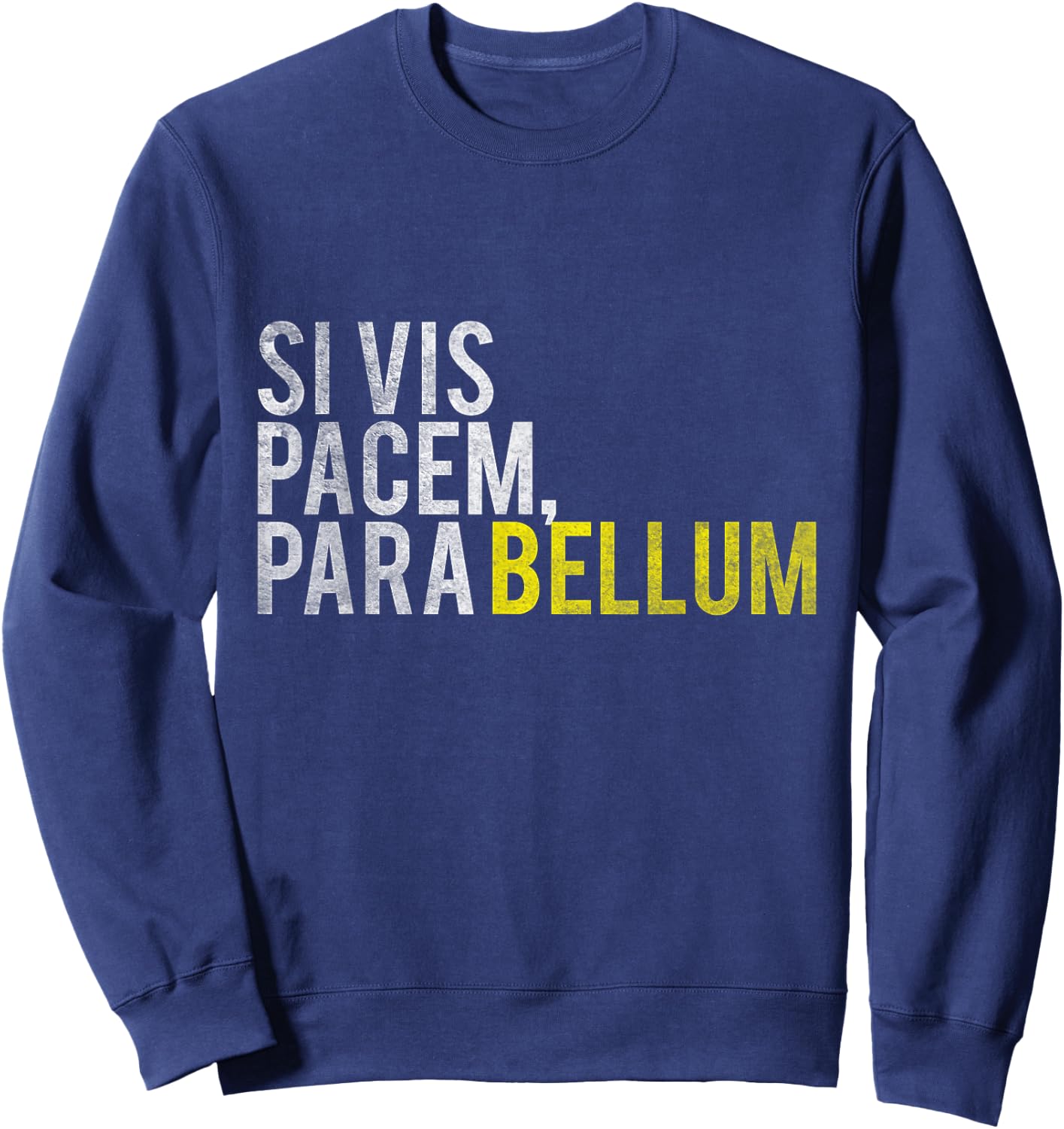 Si vis Pacem, Para Bellum If you want Peace, Prepare for War Sweatshirt - Sweatshirt | Navy