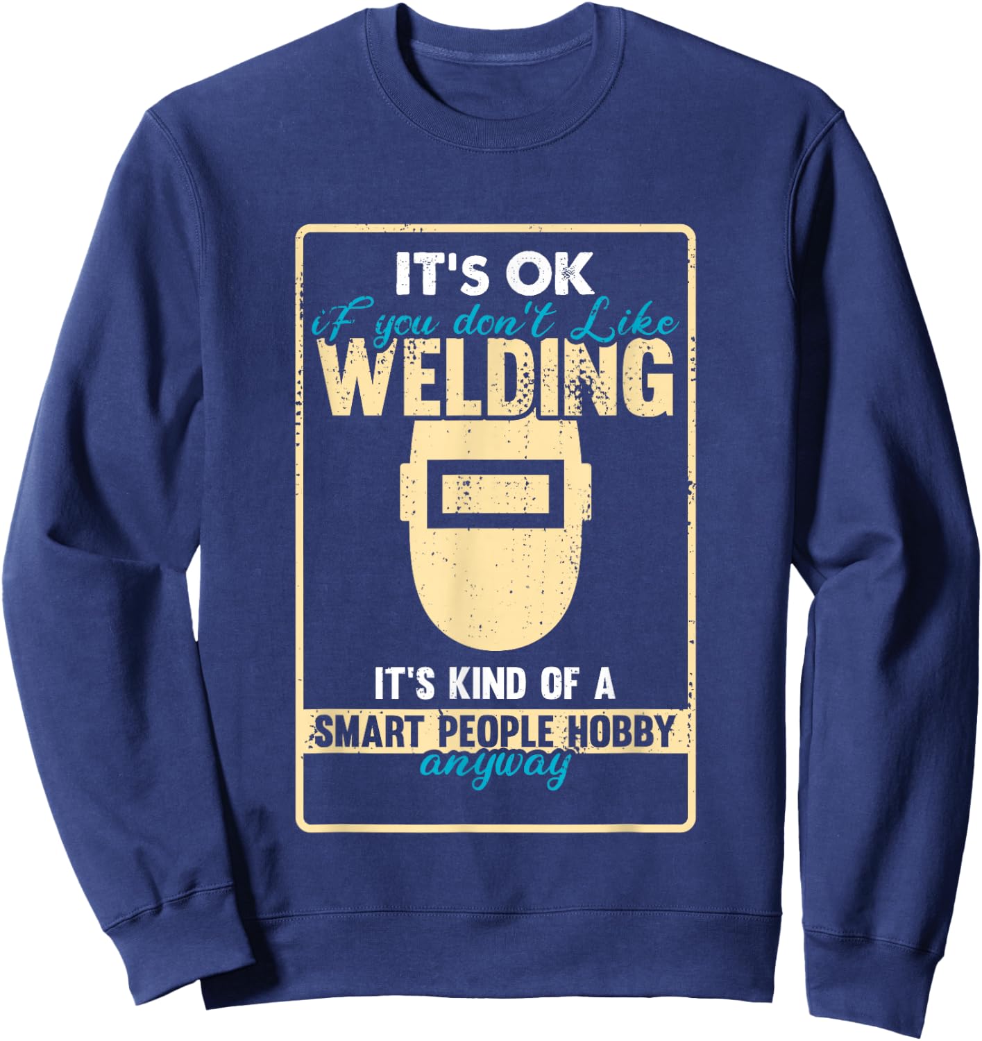 Funny Welder who loves Welding Hobby Sweatshirt - Sweatshirt | Navy
