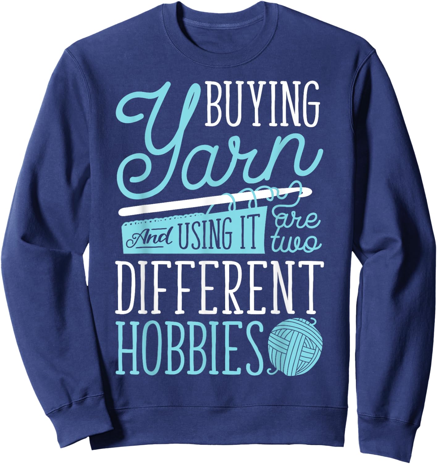 Buying Yarn And Using It Are Two Different Hobbies Crochet Sweatshirt - Sweatshirt | Navy