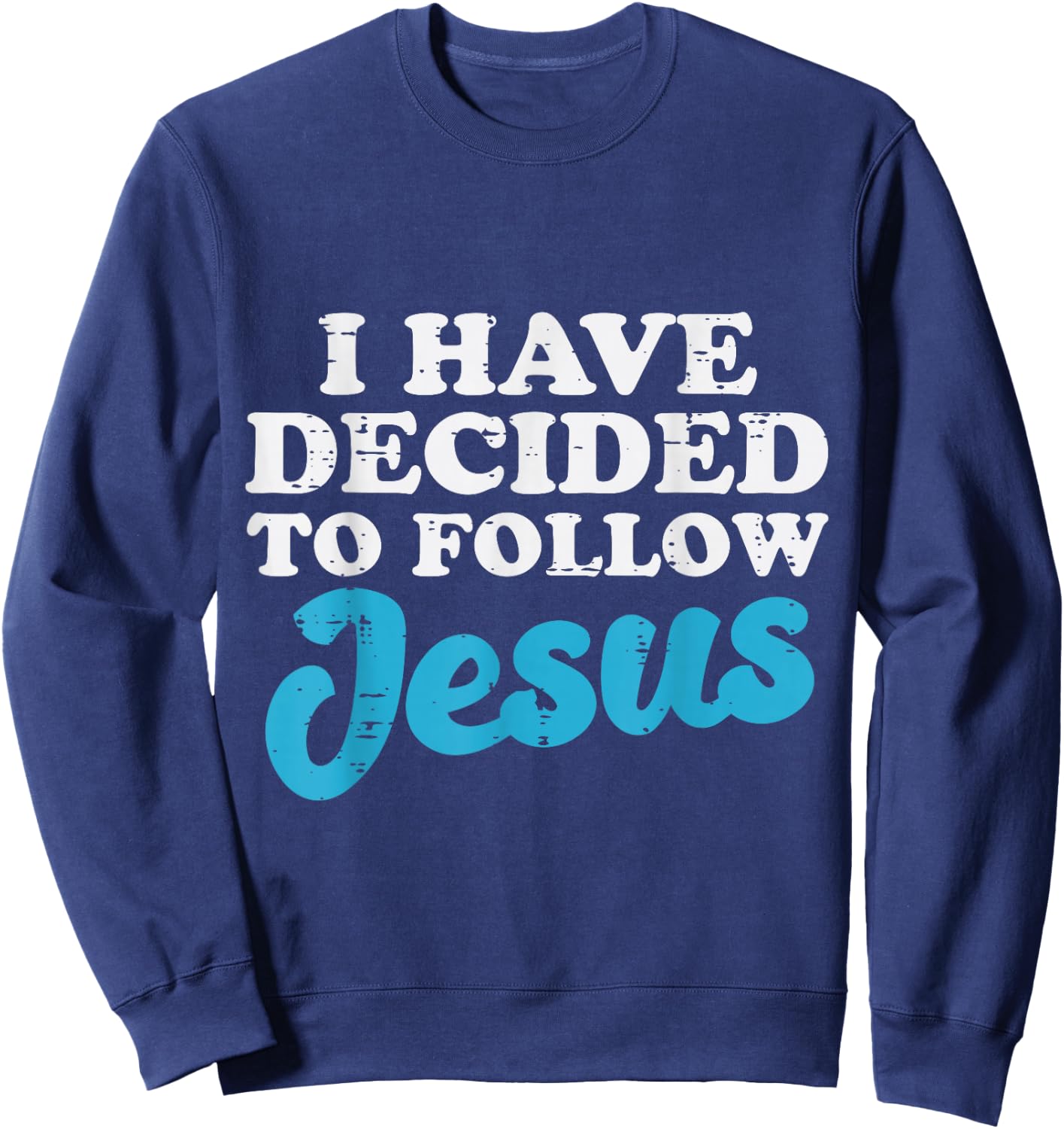I Have Decided To Follow Jesus God Christian Men Women Kids Sweatshirt - Sweatshirt | Navy